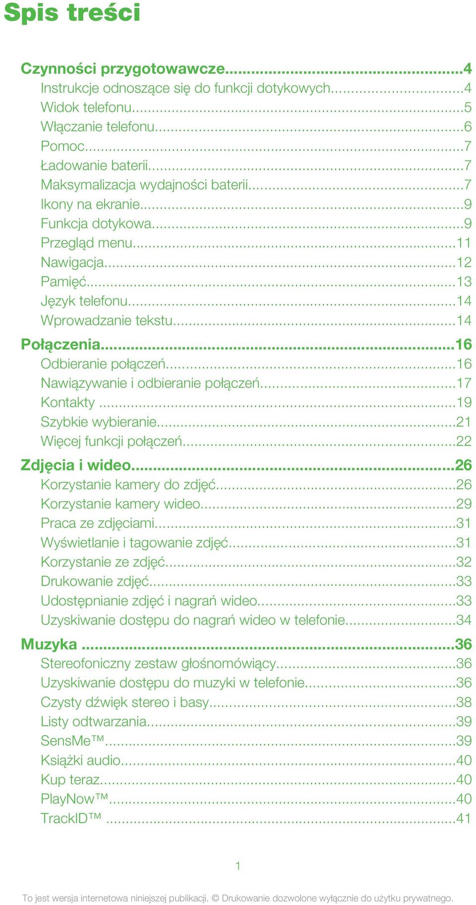 ..16 Nawiązywanie i odbieranie połączeń...17 Kontakty...19 Szybkie wybieranie...21 Więcej funkcji połączeń...22 Zdjęcia i wideo...26 Korzystanie kamery do zdjęć...26 Korzystanie kamery wideo.