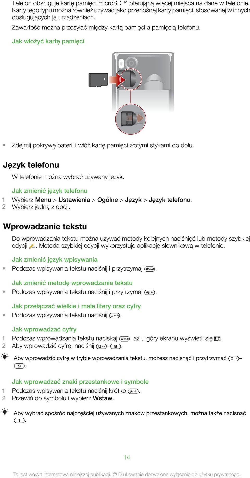 Jak włożyć kartę pamięci Zdejmij pokrywę baterii i włóż kartę pamięci złotymi stykami do dołu. Język telefonu W telefonie można wybrać używany język.