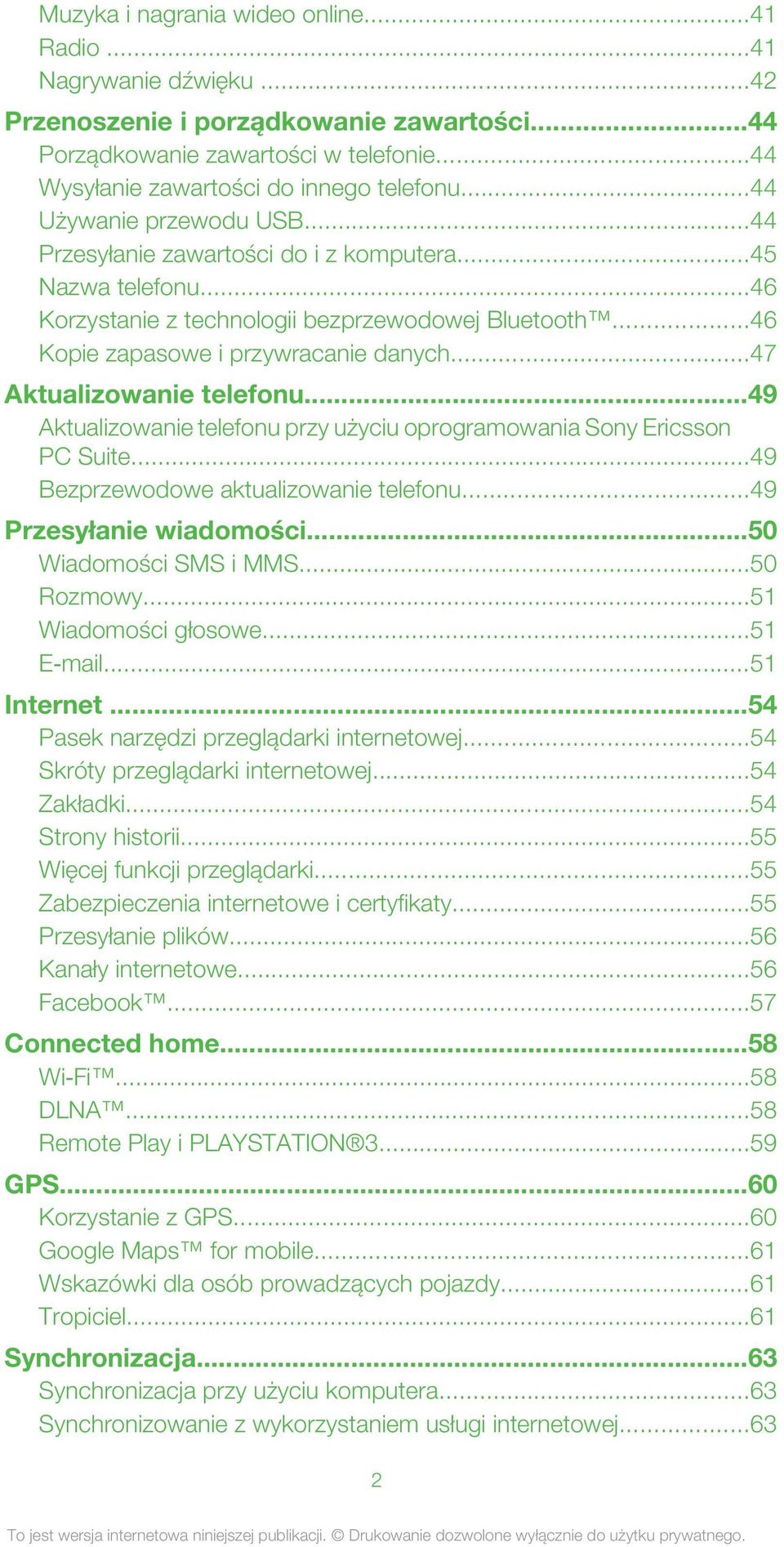 ..47 Aktualizowanie telefonu...49 Aktualizowanie telefonu przy użyciu oprogramowania Sony Ericsson PC Suite...49 Bezprzewodowe aktualizowanie telefonu...49 Przesyłanie wiadomości.