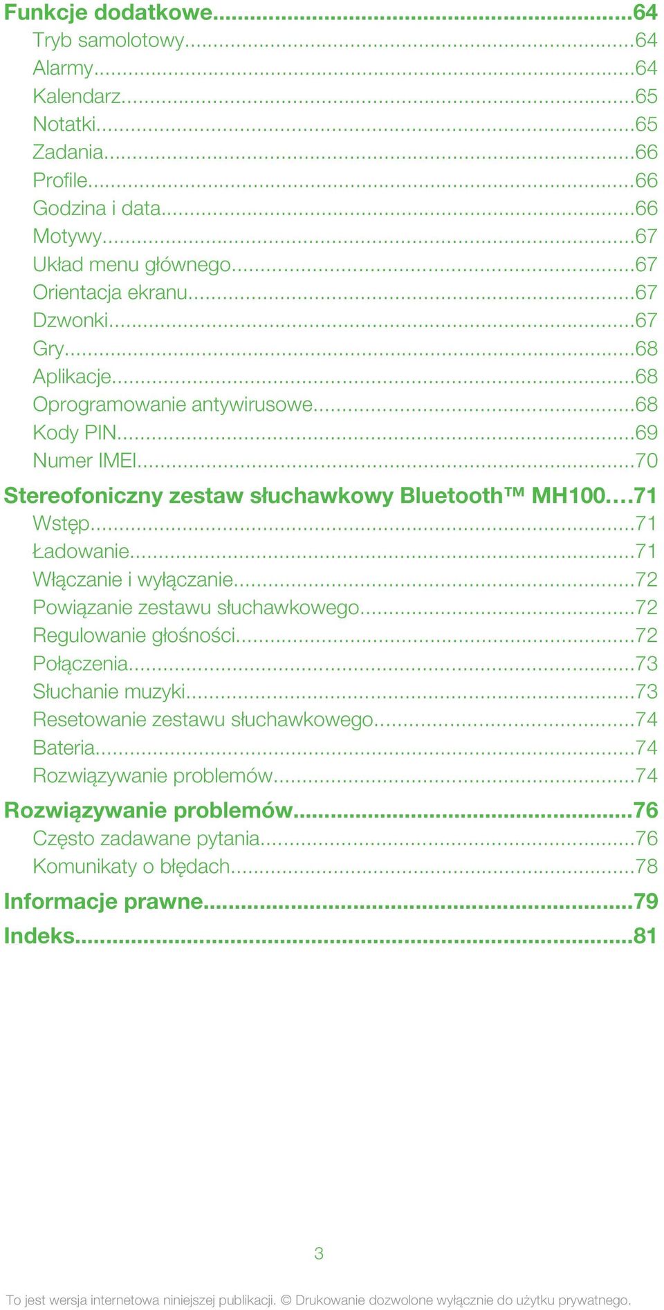 ..71 Wstęp...71 Ładowanie...71 Włączanie i wyłączanie...72 Powiązanie zestawu słuchawkowego...72 Regulowanie głośności...72 Połączenia...73 Słuchanie muzyki.