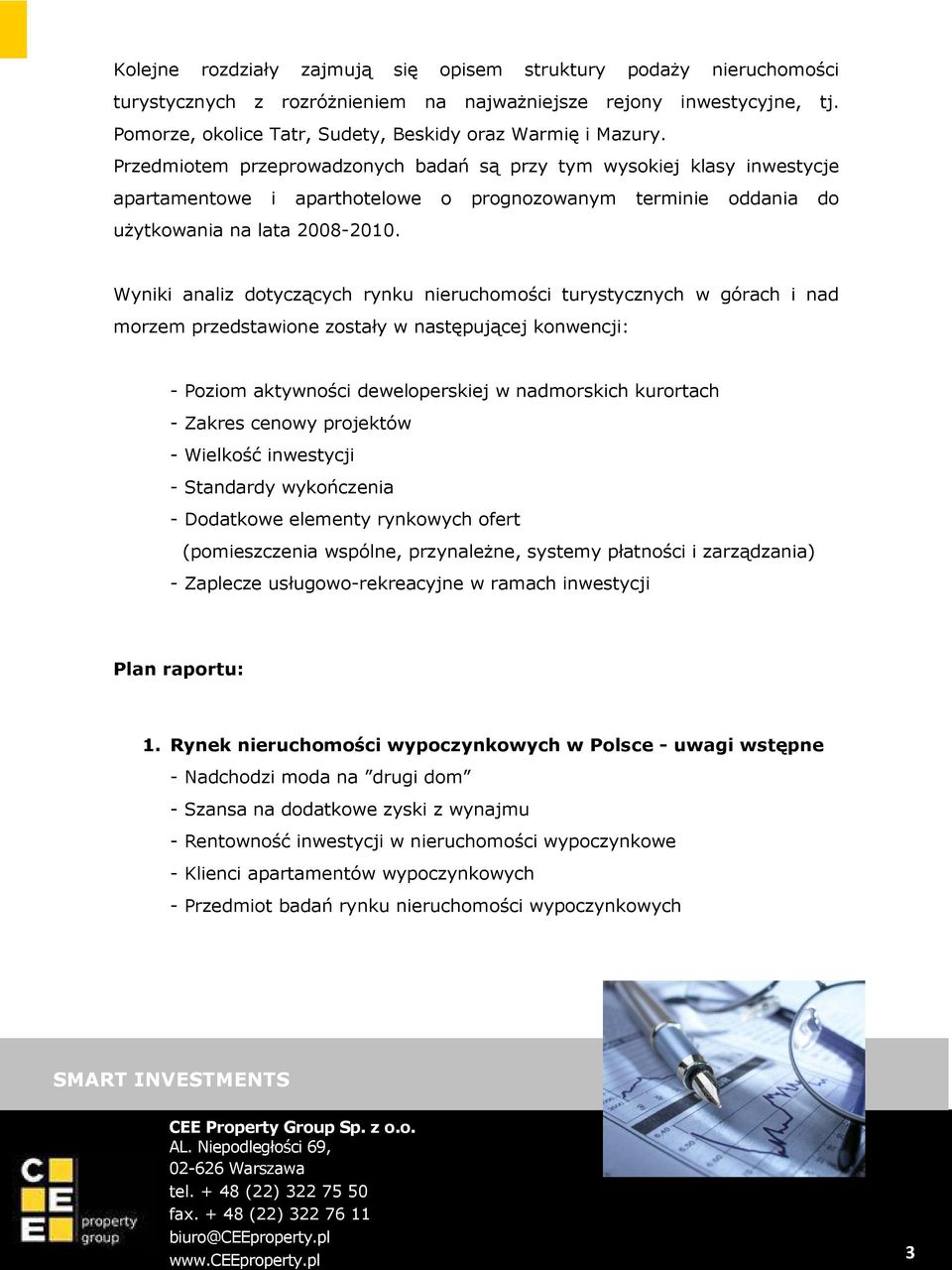 Wyniki analiz dotyczących rynku nieruchomości turystycznych w górach i nad morzem przedstawione zostały w następującej konwencji: - Poziom aktywności deweloperskiej w nadmorskich kurortach - Zakres