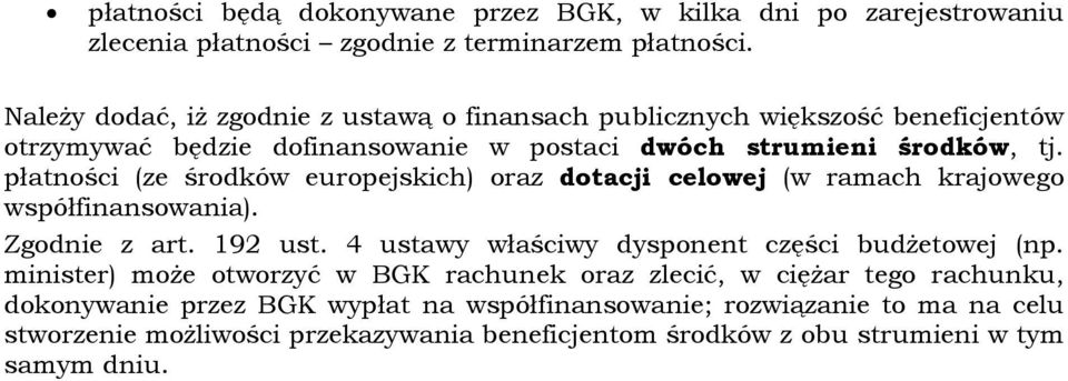 płatności (ze środków europejskich) oraz dotacji celowej (w ramach krajowego współfinansowania). Zgodnie z art. 192 ust. 4 ustawy właściwy dysponent części budżetowej (np.