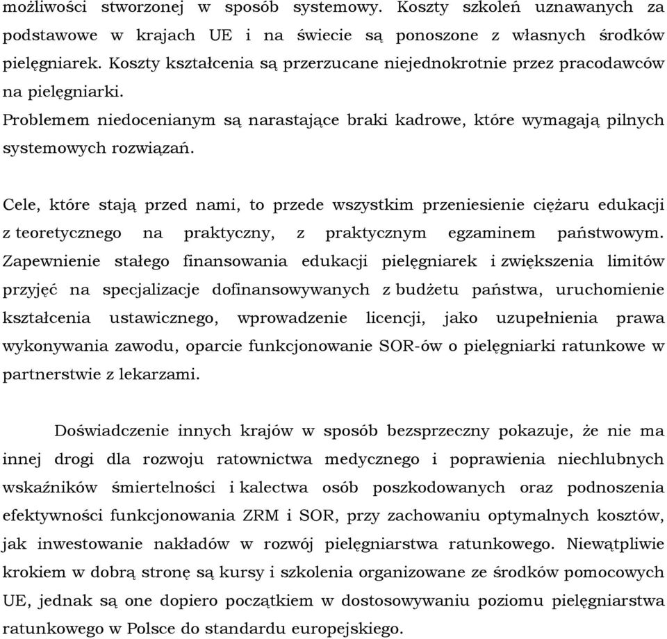 Cele, które stają przed nami, to przede wszystkim przeniesienie ciężaru edukacji z teoretycznego na praktyczny, z praktycznym egzaminem państwowym.