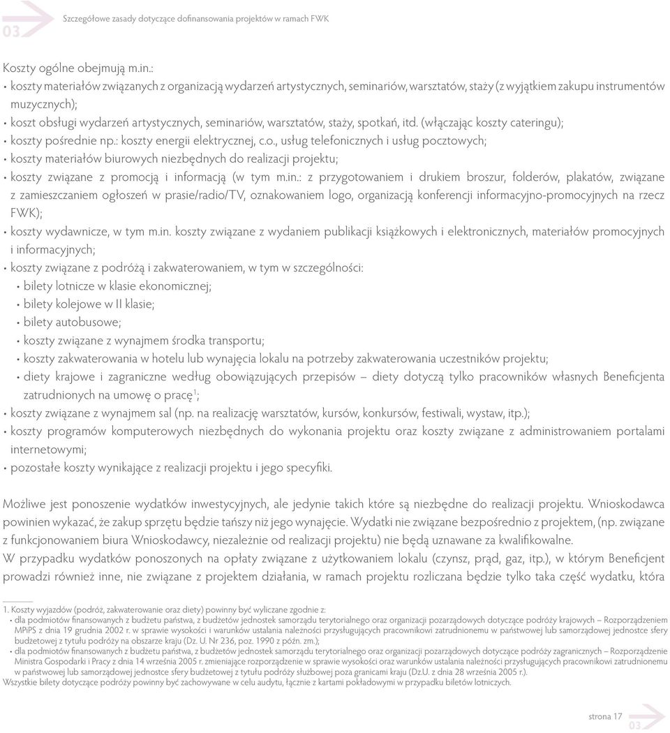 : koszty materiałów związanych z organizacją wydarzeń artystycznych, seminariów, warsztatów, staży (z wyjątkiem zakupu instrumentów muzycznych); koszt obsługi wydarzeń artystycznych, seminariów,