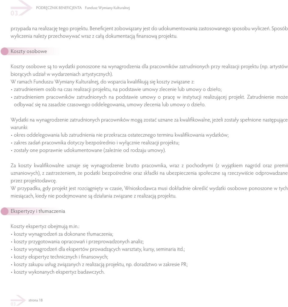 Koszty osobowe Koszty osobowe są to wydatki ponoszone na wynagrodzenia dla pracowników zatrudnionych przy realizacji projektu (np. artystów biorących udział w wydarzeniach artystycznych).