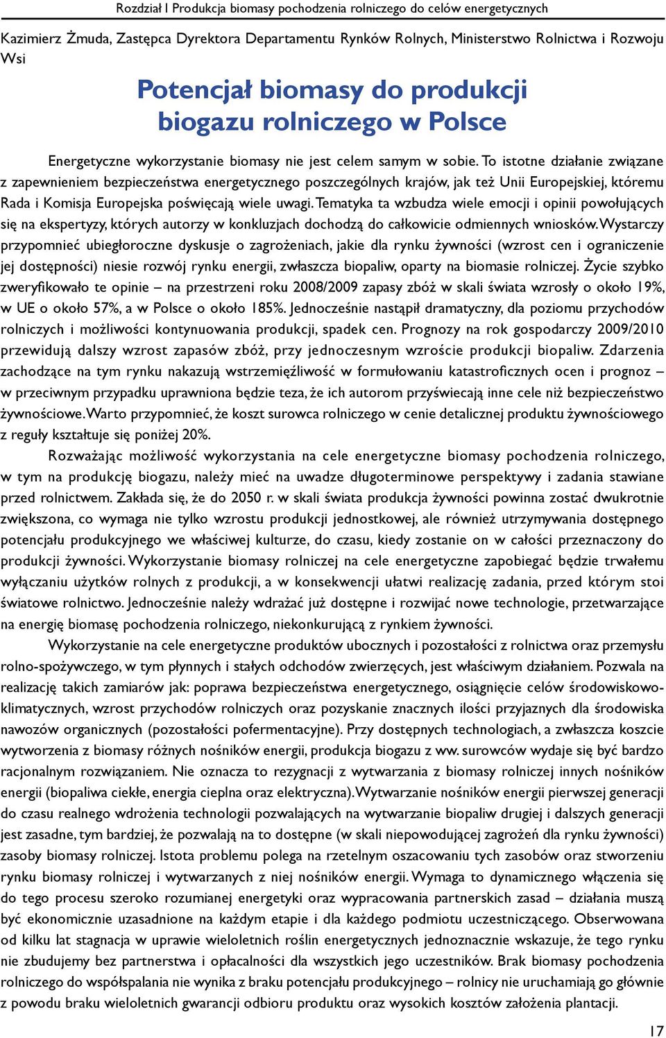 To istotne działanie związane z zapewnieniem bezpieczeństwa energetycznego poszczególnych krajów, jak też Unii Europejskiej, któremu Rada i Komisja Europejska poświęcają wiele uwagi.