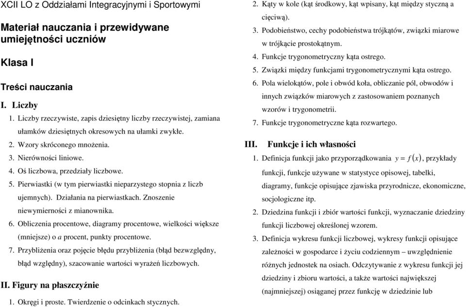 Oś liczbowa, przedziały liczbowe. 5. Pierwiastki (w tym pierwiastki nieparzystego stopnia z liczb ujemnych). Działania na pierwiastkach. Znoszenie niewymierności z mianownika. 6.