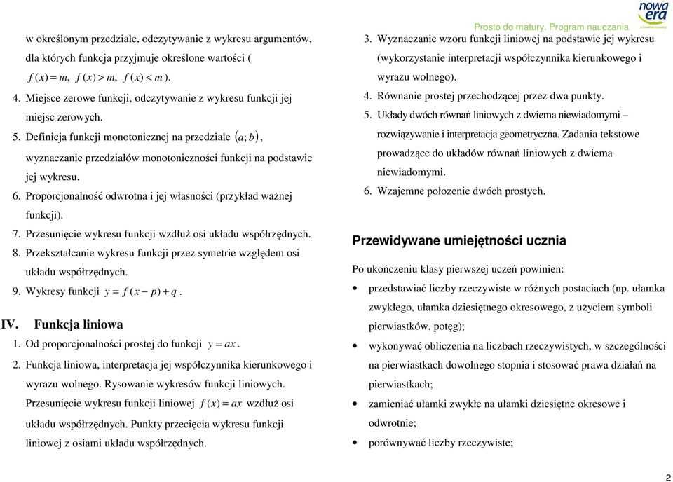 Definicja funkcji monotonicznej na przedziale ( a; b), wyznaczanie przedziałów monotoniczności funkcji na podstawie jej wykresu. 6. Proporcjonalność odwrotna i jej własności (przykład ważnej funkcji).