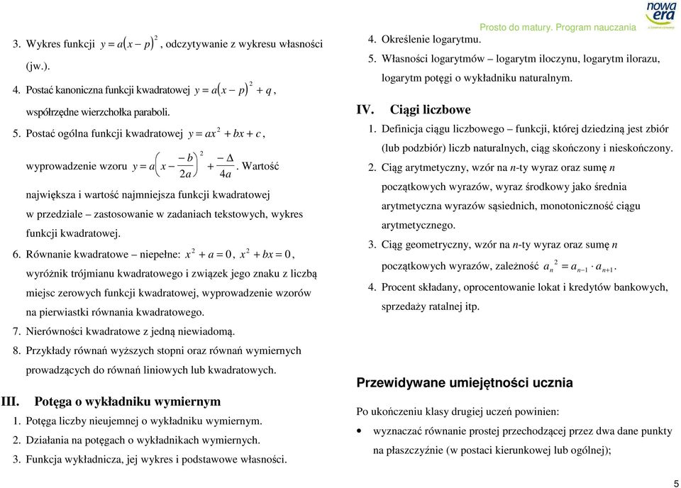 Wartość a 4a największa i wartość najmniejsza funkcji kwadratowej w przedziale zastosowanie w zadaniach tekstowych, wykres funkcji kwadratowej. 6.