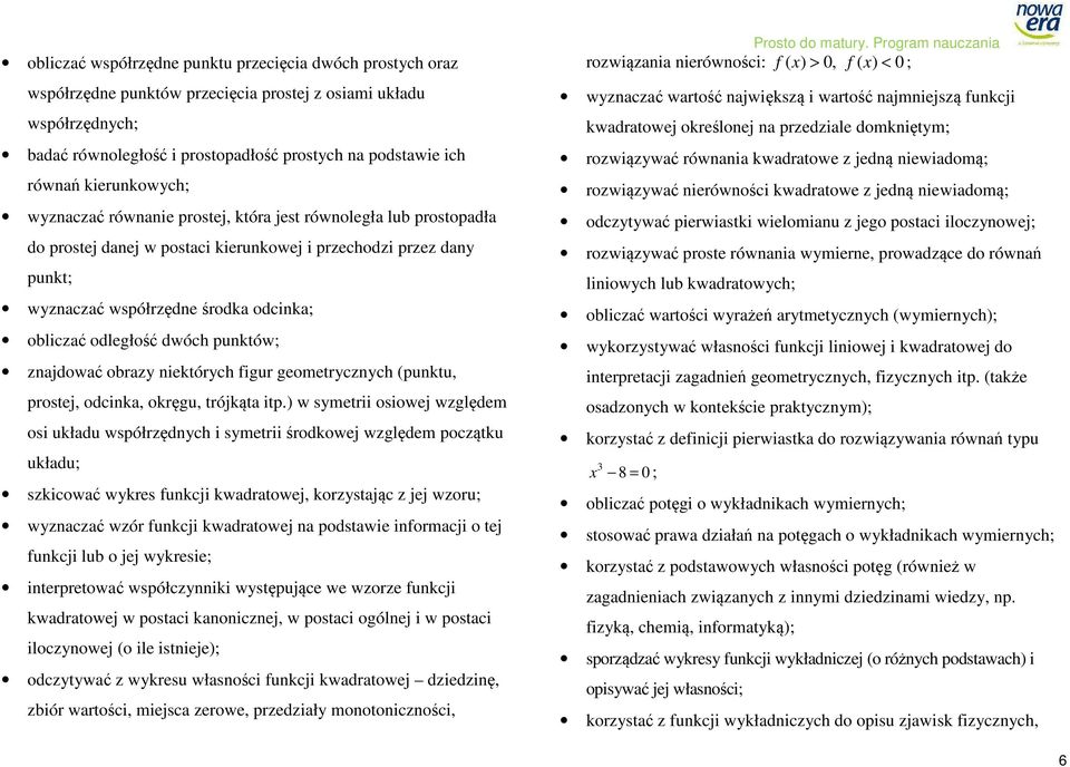 odległość dwóch punktów; znajdować obrazy niektórych figur geometrycznych (punktu, prostej, odcinka, okręgu, trójkąta itp.