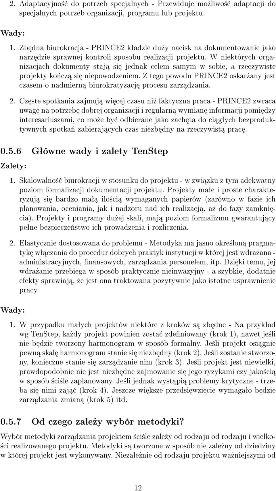 W niektórych organizacjach dokumenty staj si jednak celem samym w sobie, a rzeczywiste projekty ko«cz si niepowodzeniem.