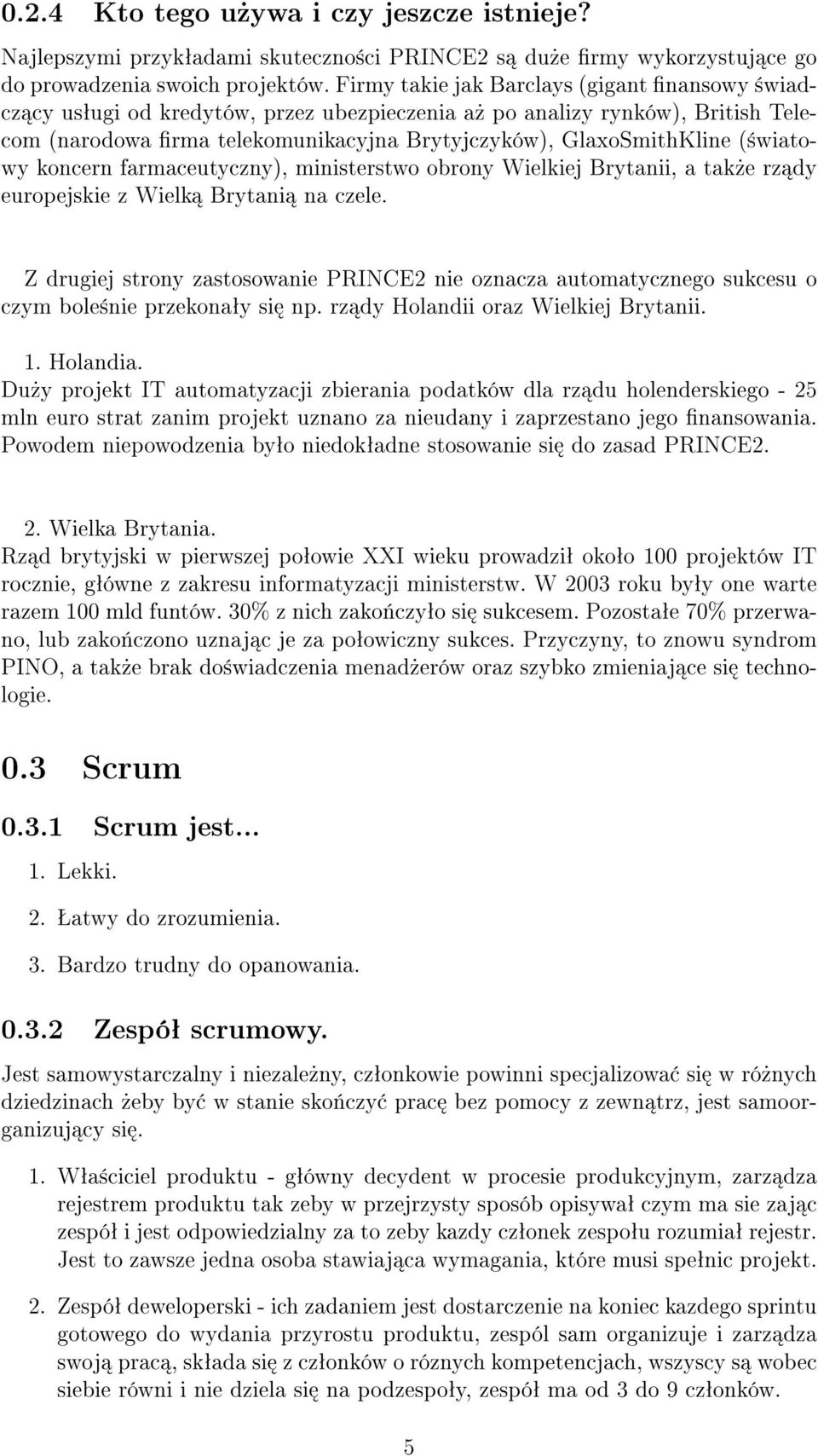 (±wiatowy koncern farmaceutyczny), ministerstwo obrony Wielkiej Brytanii, a tak»e rz dy europejskie z Wielk Brytani na czele.