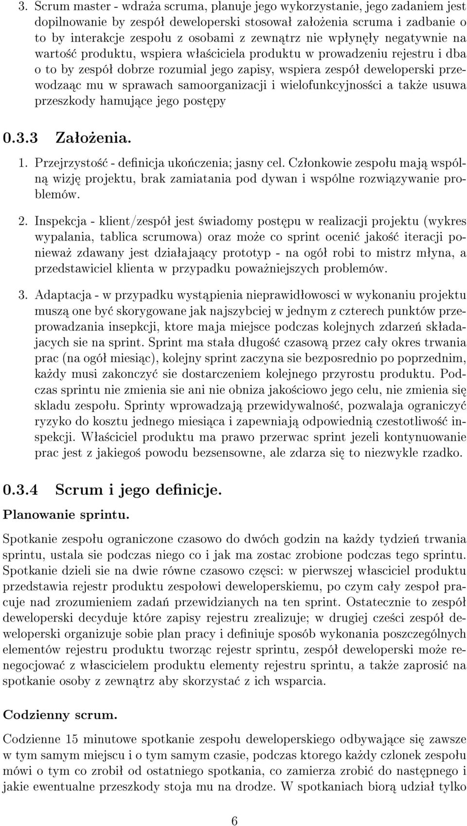 sprawach samoorganizacji i wielofunkcyjnos±ci a tak»e usuwa przeszkody hamuj ce jego post py 0.3.3 Zaªo»enia. 1. Przejrzysto± - denicja uko«czenia; jasny cel.