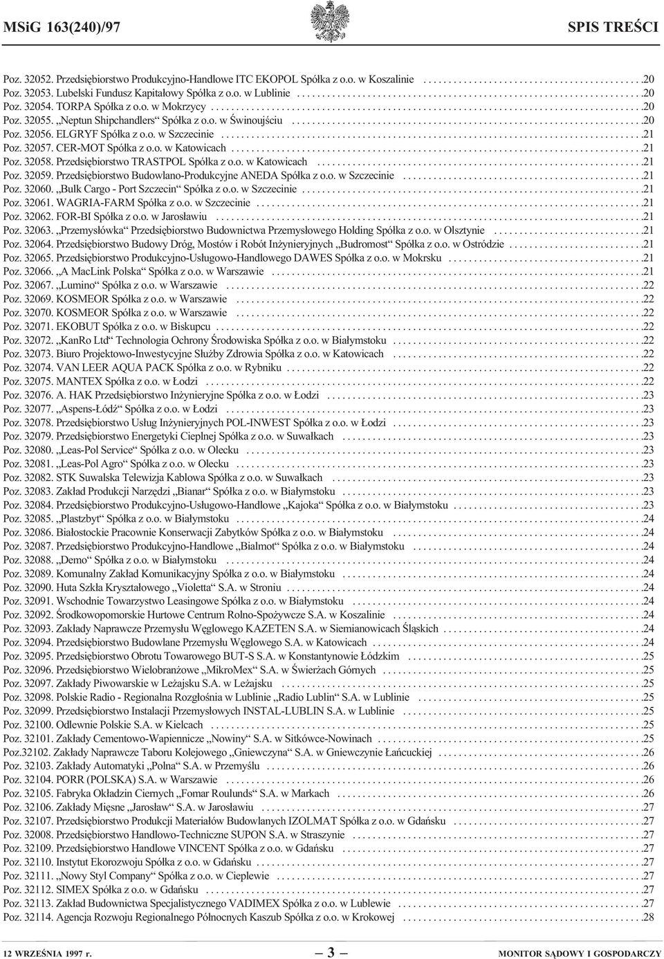 Neptun Shipchandlers Spółka z o.o. w Świnoujściu......................................................................20 Poz. 32056. ELGRYF Spółka z o.o. w Szczecinie....................................................................................21 Poz.