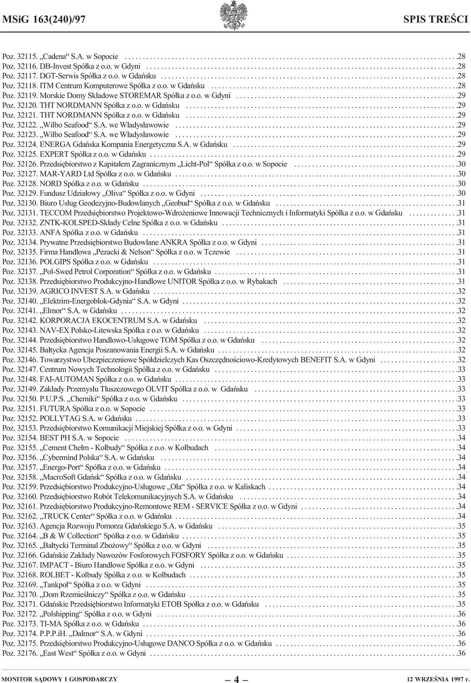 ITM Centrum Komputerowe Spółka z o.o. w Gdańsku.....................................................................28 Poz. 32119. Morskie Domy Składowe STOREMAR Spółka z o.o. w Gdyni..............................................................29 Poz.