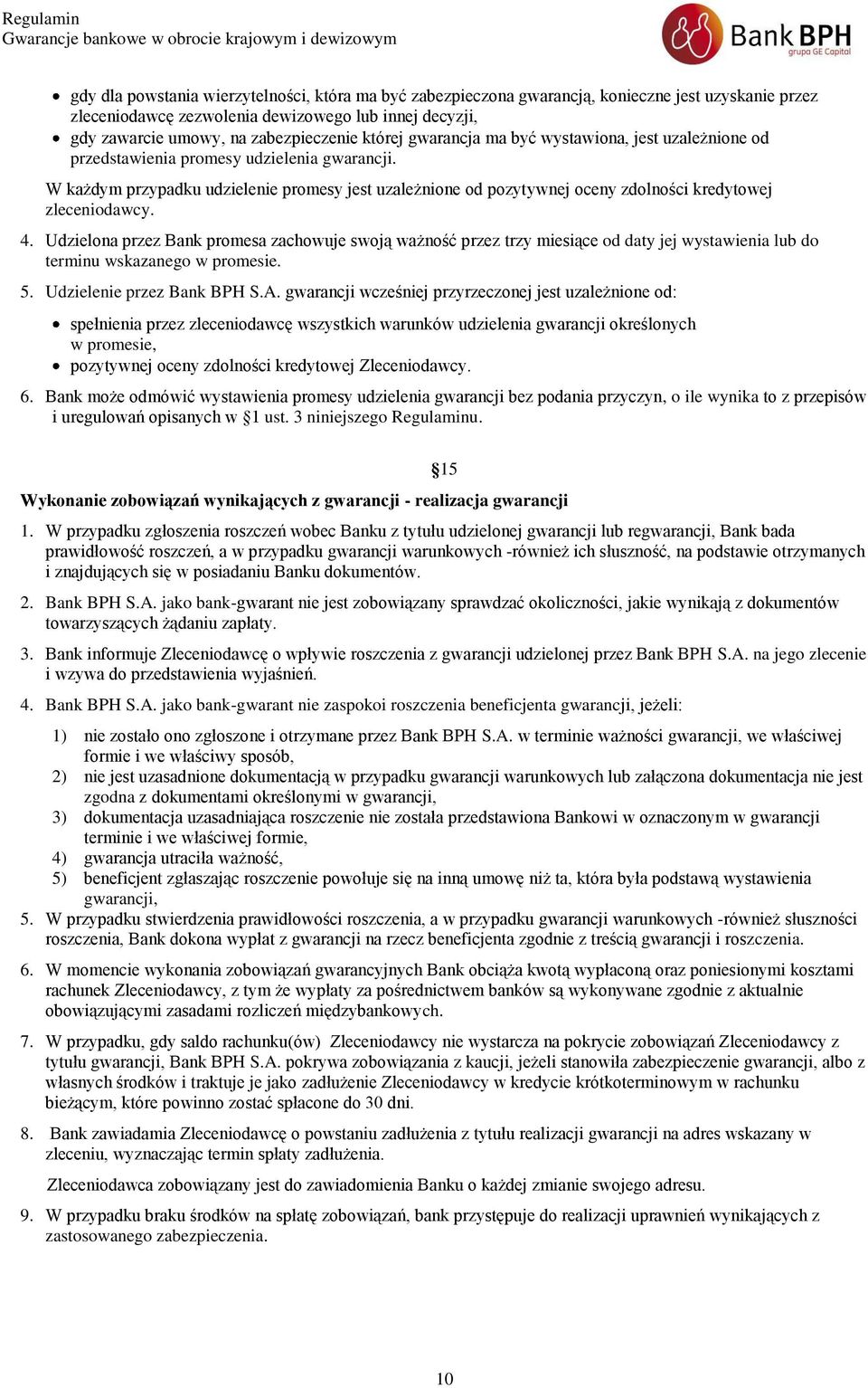 W każdym przypadku udzielenie promesy jest uzależnione od pozytywnej oceny zdolności kredytowej zleceniodawcy. 4.