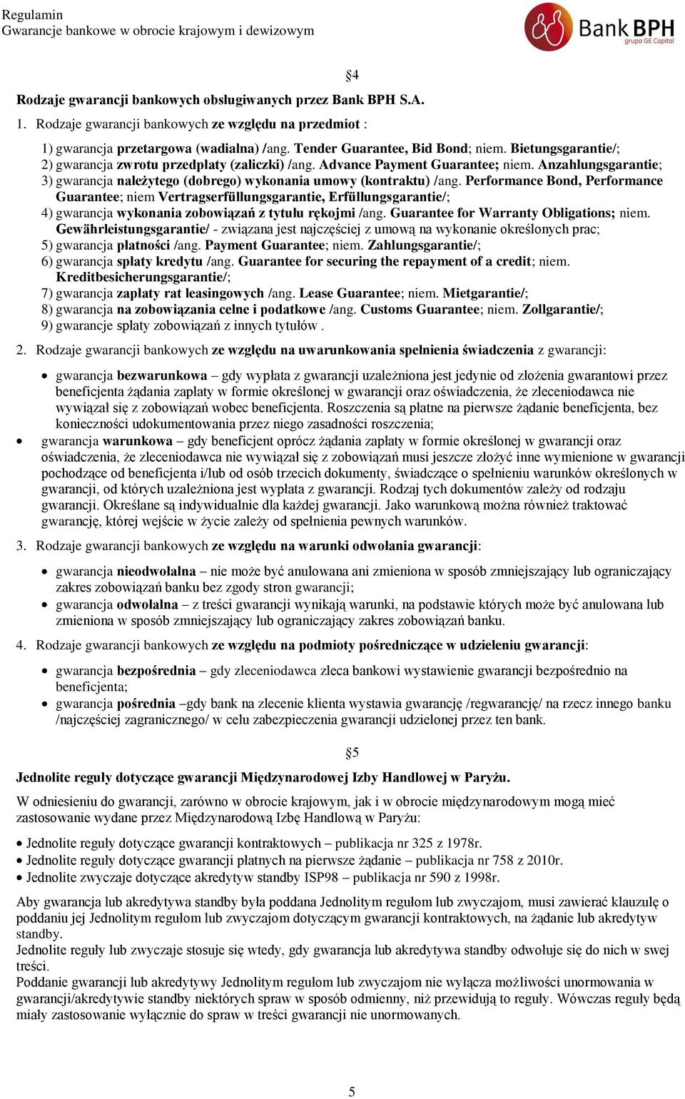 Performance Bond, Performance Guarantee; niem Vertragserfüllungsgarantie, Erfüllungsgarantie/; 4) gwarancja wykonania zobowiązań z tytułu rękojmi /ang. Guarantee for Warranty Obligations; niem.