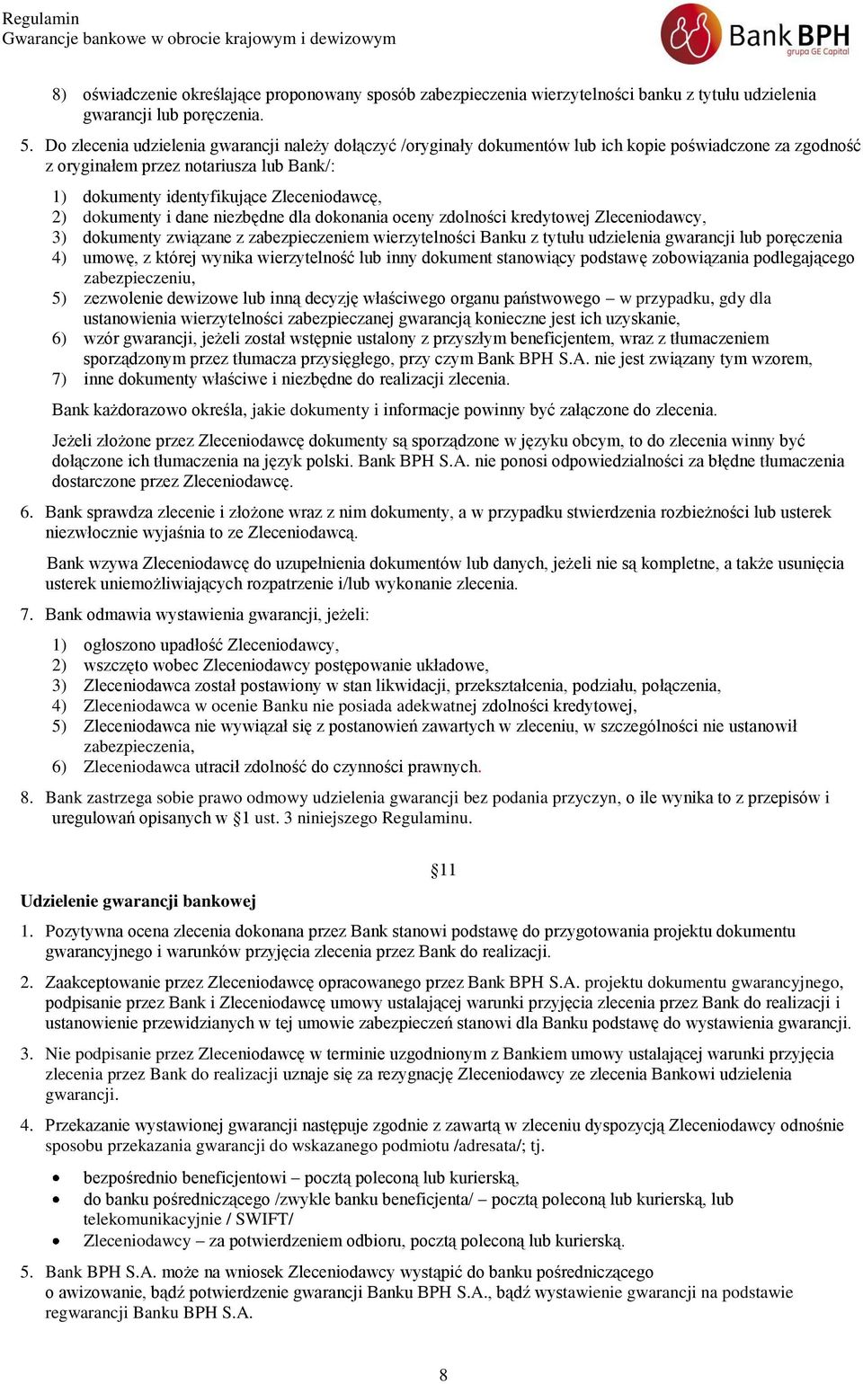 dokumenty i dane niezbędne dla dokonania oceny zdolności kredytowej Zleceniodawcy, 3) dokumenty związane z zabezpieczeniem wierzytelności Banku z tytułu udzielenia gwarancji lub poręczenia 4) umowę,