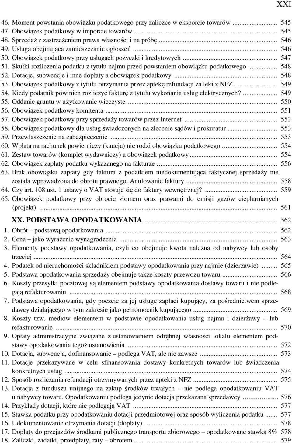 Skutki rozliczenia podatku z tytułu najmu przed powstaniem obowiązku podatkowego... 548 52. Dotacje, subwencje i inne dopłaty a obowiązek podatkowy... 548 53.