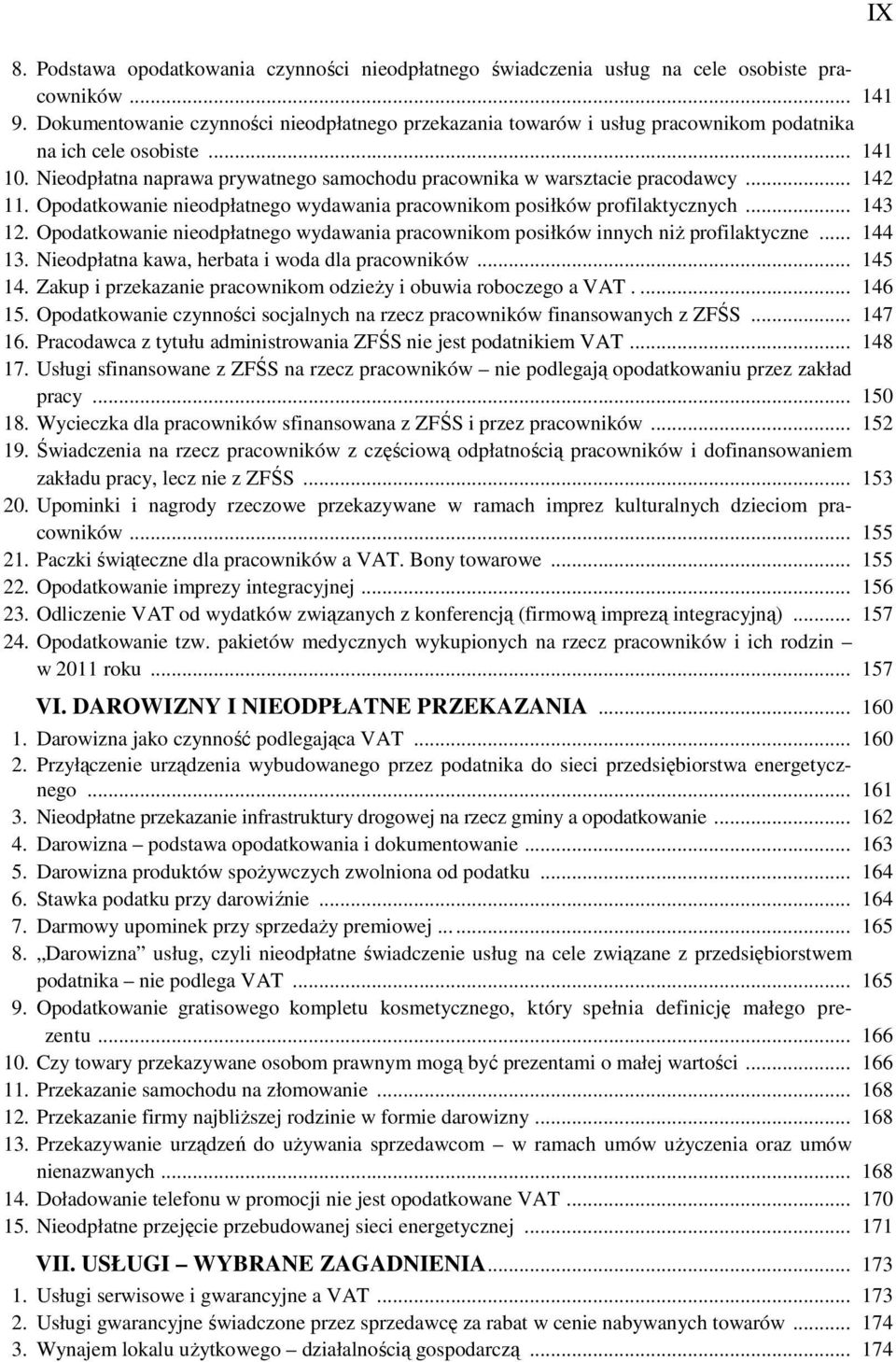 .. 142 11. Opodatkowanie nieodpłatnego wydawania pracownikom posiłków profilaktycznych... 143 12. Opodatkowanie nieodpłatnego wydawania pracownikom posiłków innych niŝ profilaktyczne... 144 13.