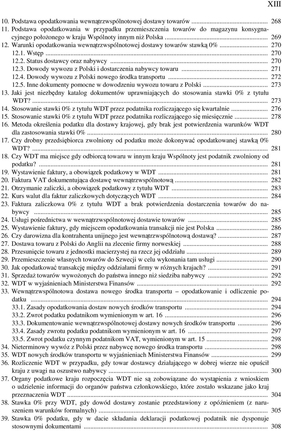 Warunki opodatkowania wewnątrzwspólnotowej dostawy towarów stawką 0%... 270 12.1. Wstęp... 270 12.2. Status dostawcy oraz nabywcy... 270 12.3. Dowody wywozu z Polski i dostarczenia nabywcy towaru.