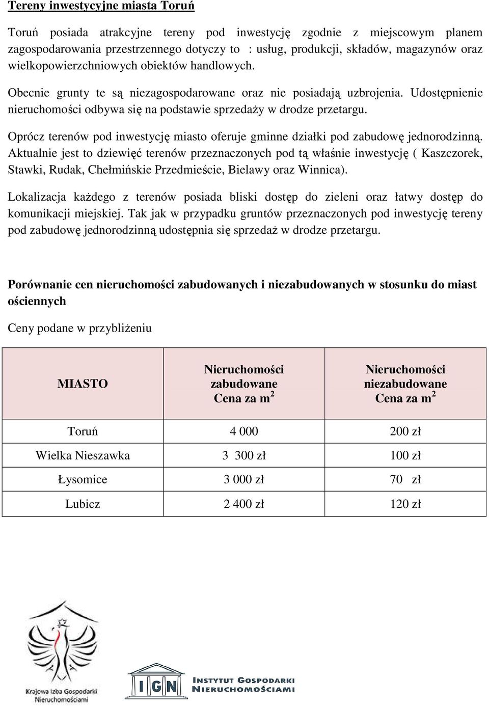 Oprócz terenów pod inwestycję miasto oferuje gminne działki pod zabudowę jednorodzinną.