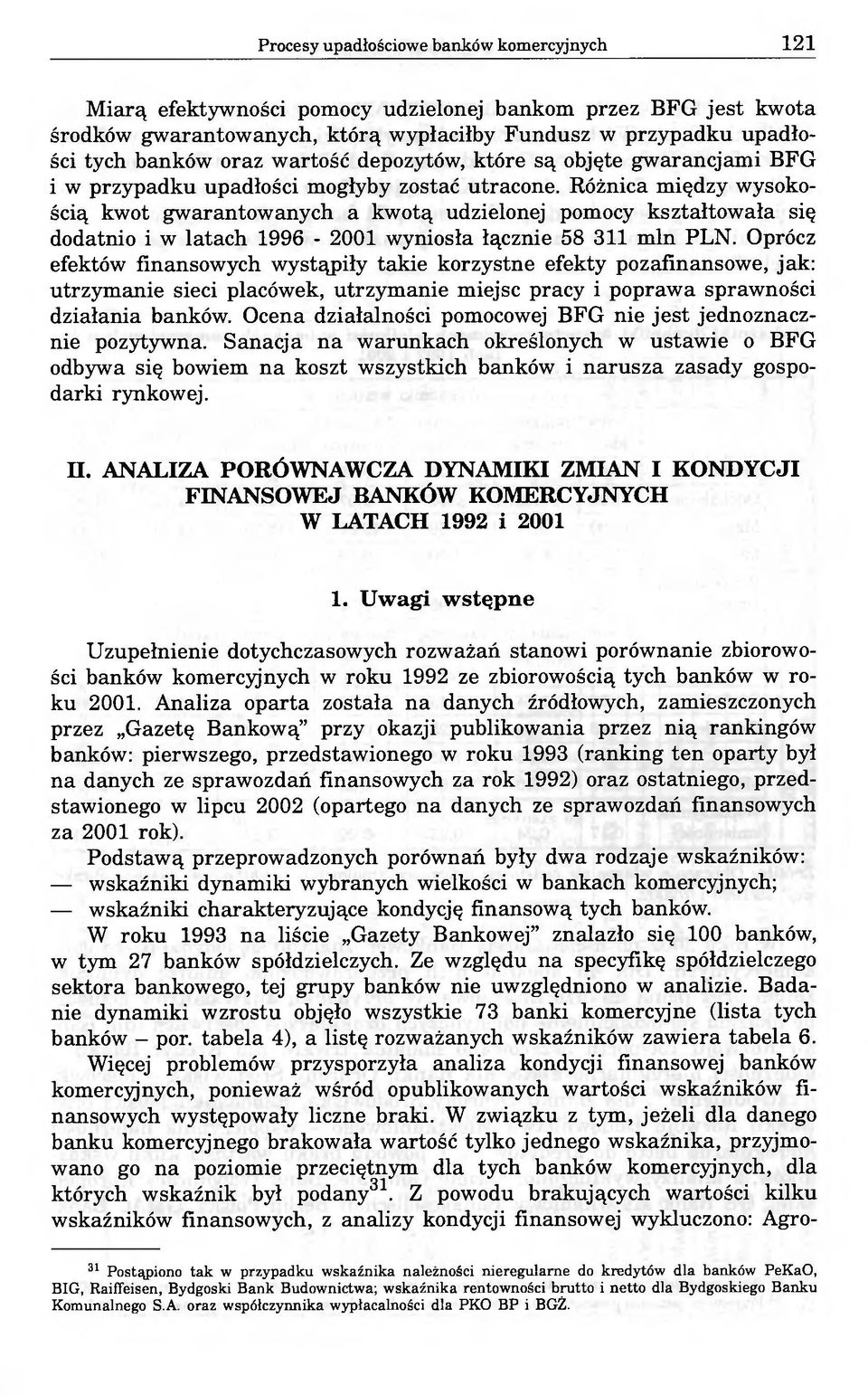 Różnica między wysokością kwot gwarantowanych a kwotą udzielonej pomocy kształtowała się dodatnio i w latach 1996-2001 wyniosła łącznie 58 311 min PLN.