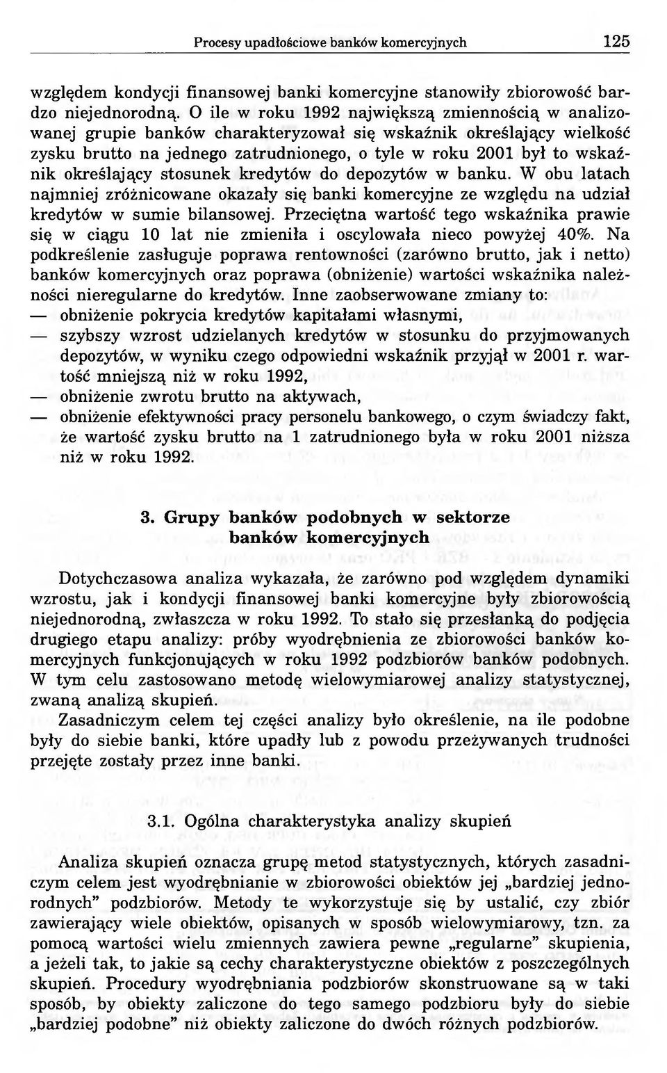 określający stosunek kredytów do depozytów w banku. W obu latach najmniej zróżnicowane okazały się banki komercyjne ze względu na udział kredytów w sumie bilansowej.