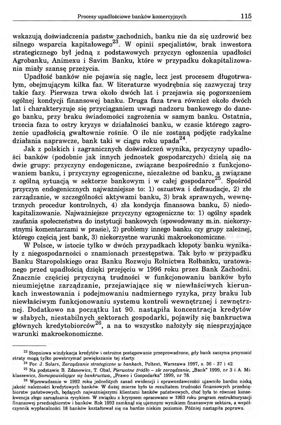 przeżycia. Upadłość banków nie pojawia się nagle, lecz jest procesem długotrwałym, obejmującym kilka faz. W literaturze wyodrębnia się zazwyczaj trzy takie fazy.