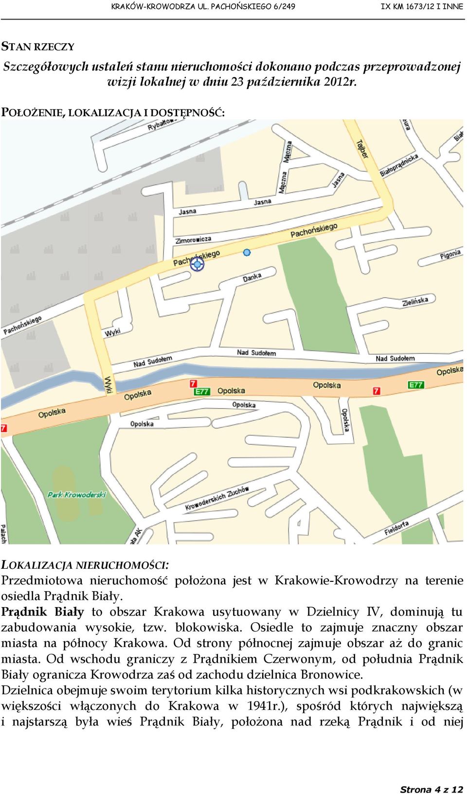 Prądnik Biały to obszar Krakowa usytuowany w Dzielnicy IV, dominują tu zabudowania wysokie, tzw. blokowiska. Osiedle to zajmuje znaczny obszar miasta na północy Krakowa.