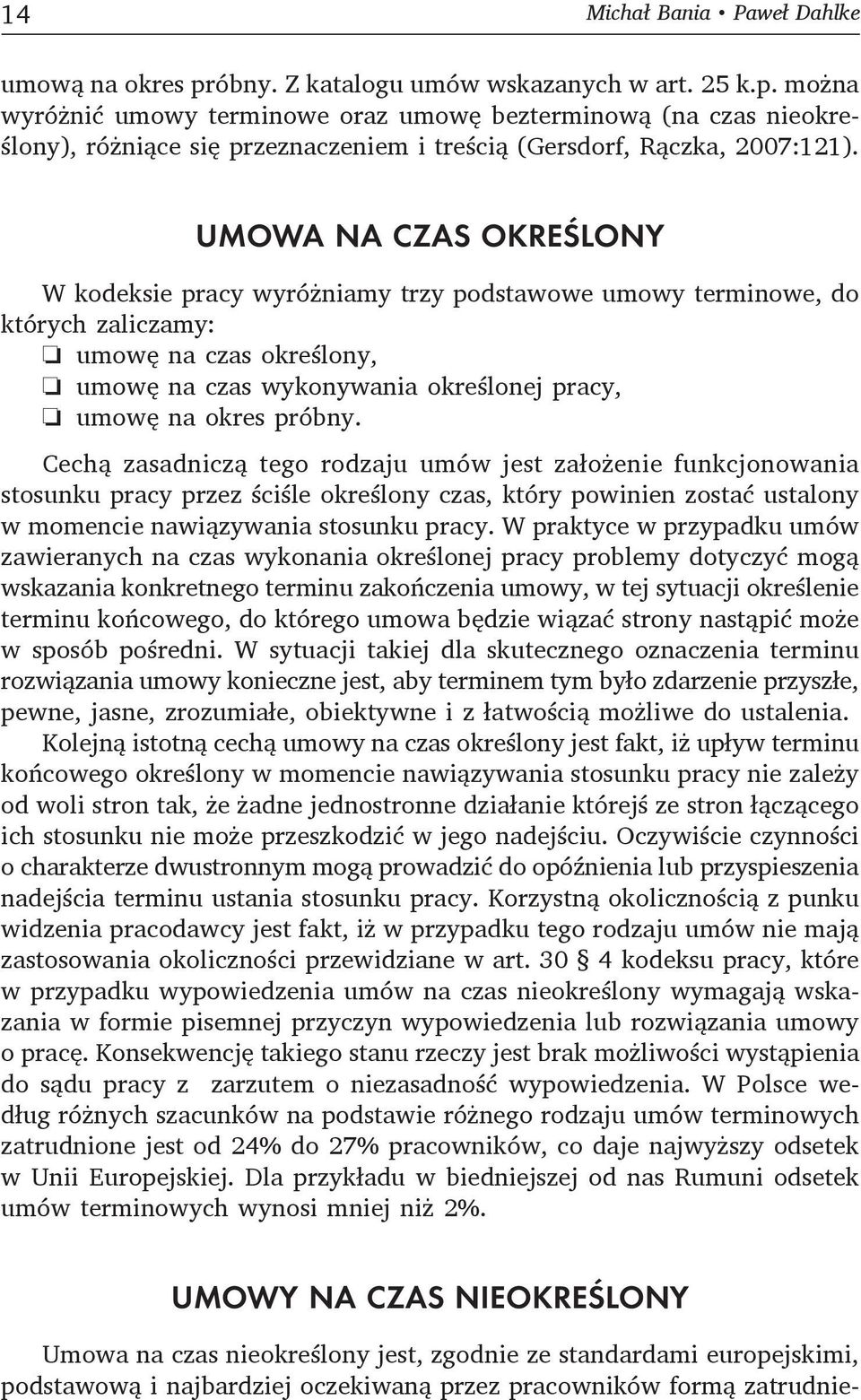 Cechą zasadniczą tego rodzaju umów jest założenie funkcjonowania stosunku pracy przez ściśle określony czas, który powinien zostać ustalony w momencie nawiązywania stosunku pracy.