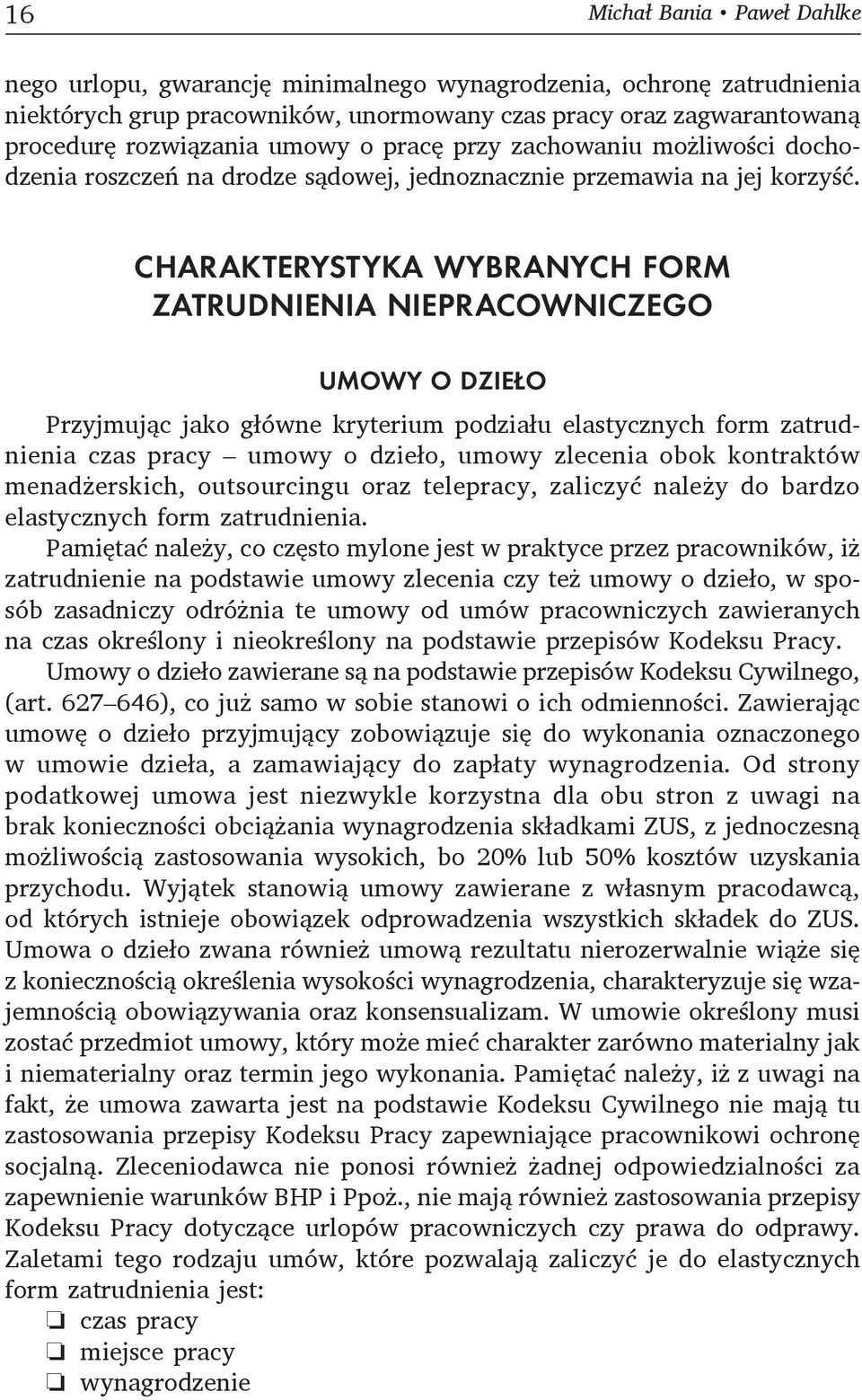 CHARAKTERYSTYKA WYBRANYCH FORM ZATRUDNIENIA NIEPRACOWNICZEGO UMOWY O DZIEŁO Przyjmując jako główne kryterium podziału elastycznych form zatrudnienia czas pracy umowy o dzieło, umowy zlecenia obok