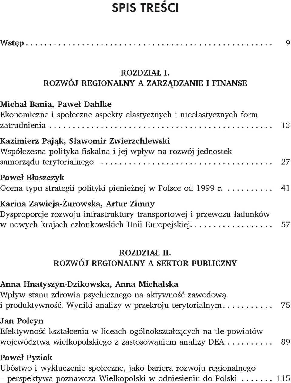 .. 27 Paweł Błaszczyk Ocena typu strategii polityki pieniężnej w Polsce od 1999 r.