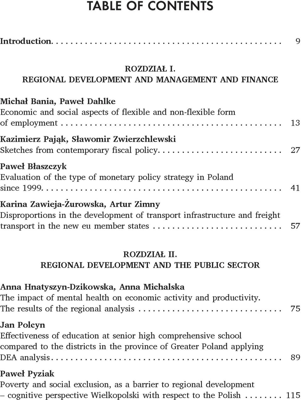 ... 41 Karina Zawieja-Żurowska, Artur Zimny Disproportions in the development of transport infrastructure and freight transport in the new eu member states... 57 ROZDZIAŁ II.