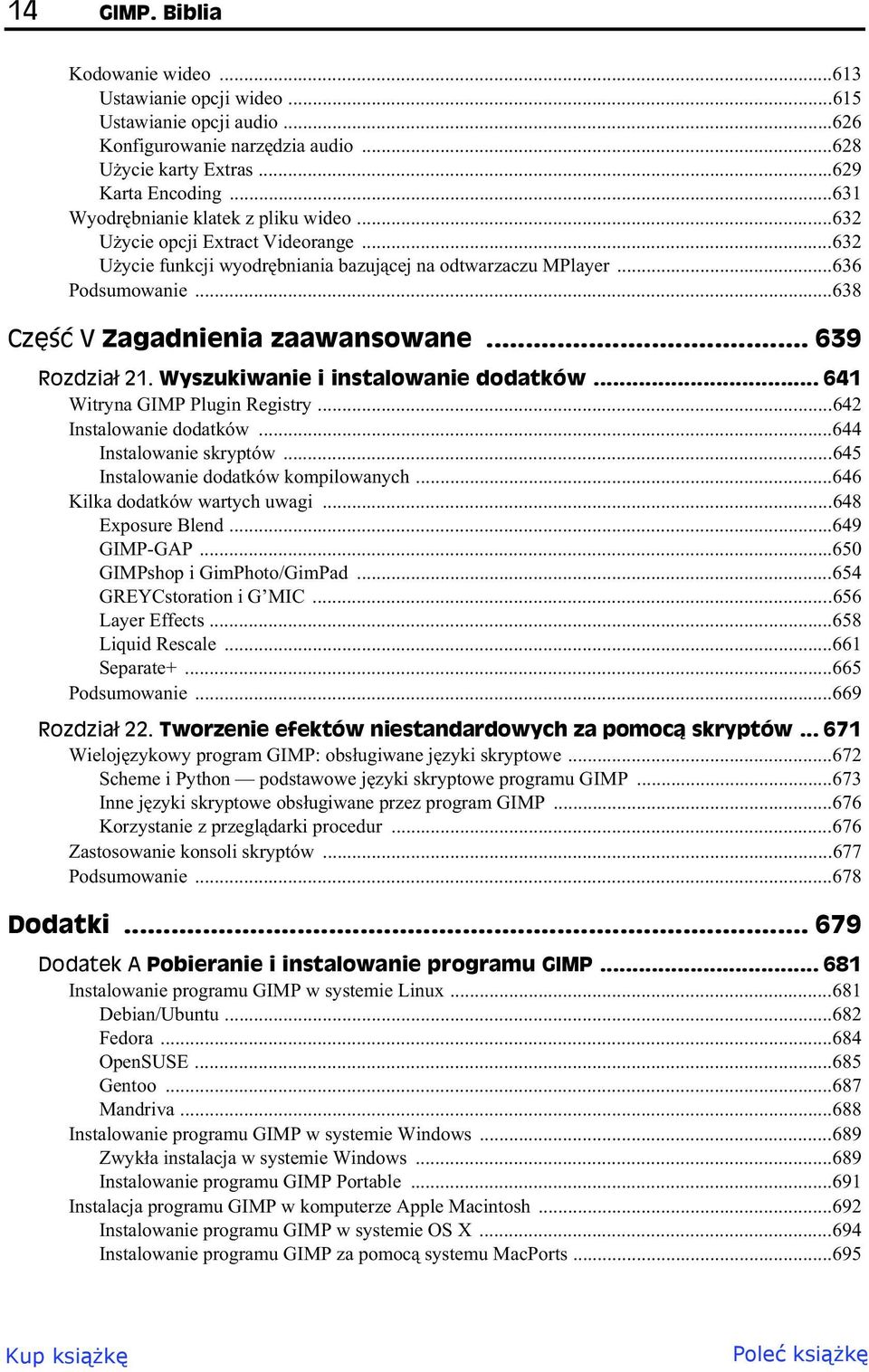 .. 639 Rozdzia 21. Wyszukiwanie i instalowanie dodatków... 641 Witryna GIMP Plugin Registry...642 Instalowanie dodatków...644 Instalowanie skryptów...645 Instalowanie dodatków kompilowanych.