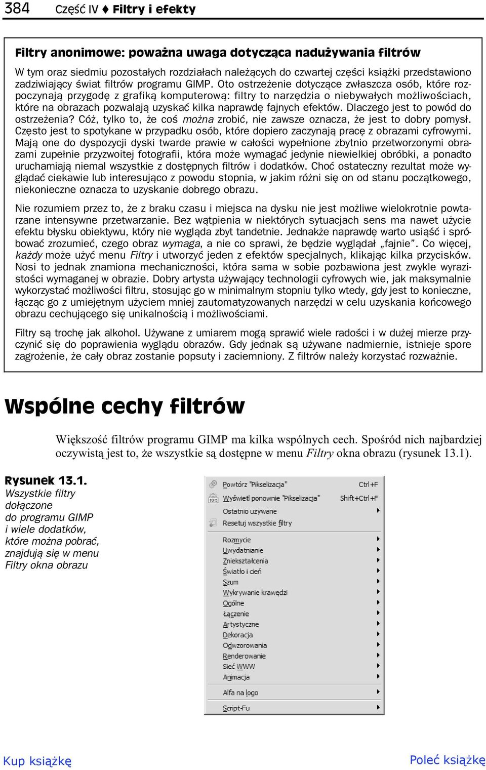 Oto ostrze enie dotycz ce zw aszcza osób, które rozpoczynaj przygod z grafik komputerow : filtry to narz dzia o niebywa ych mo liwo ciach, które na obrazach pozwalaj uzyska kilka naprawd fajnych
