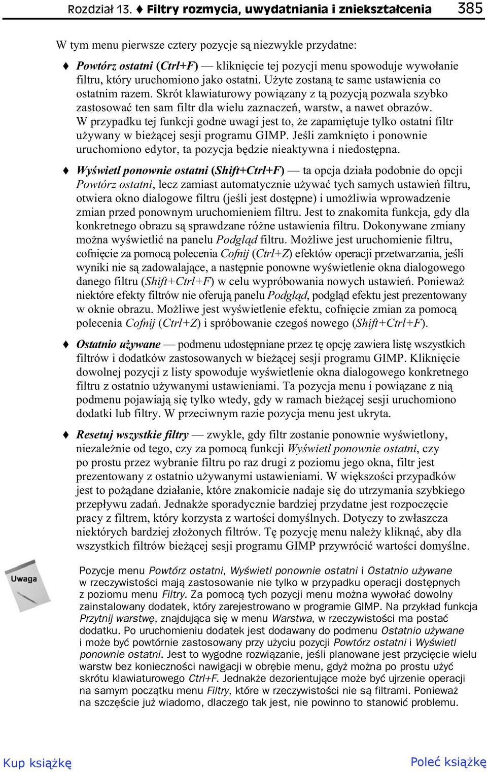 uruchomiono jako ostatni. U yte zostan te same ustawienia co ostatnim razem. Skrót klawiaturowy powi zany z t pozycj pozwala szybko zastosowa ten sam filtr dla wielu zaznacze, warstw, a nawet obrazów.