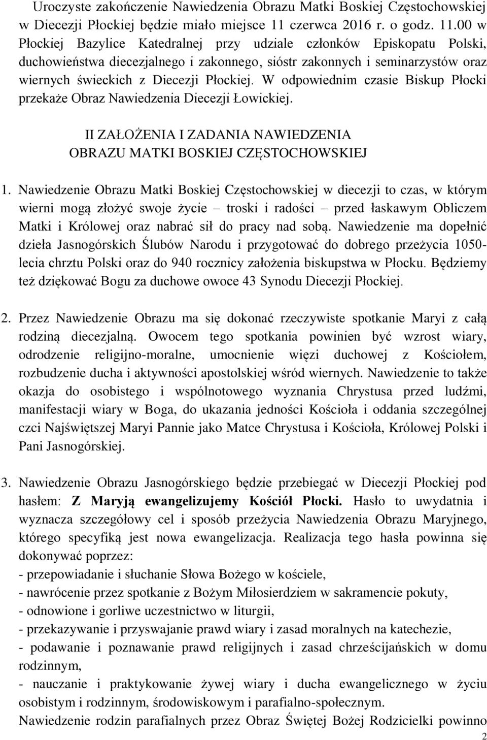 00 w Płockiej Bazylice Katedralnej przy udziale członków Episkopatu Polski, duchowieństwa diecezjalnego i zakonnego, sióstr zakonnych i seminarzystów oraz wiernych świeckich z Diecezji Płockiej.