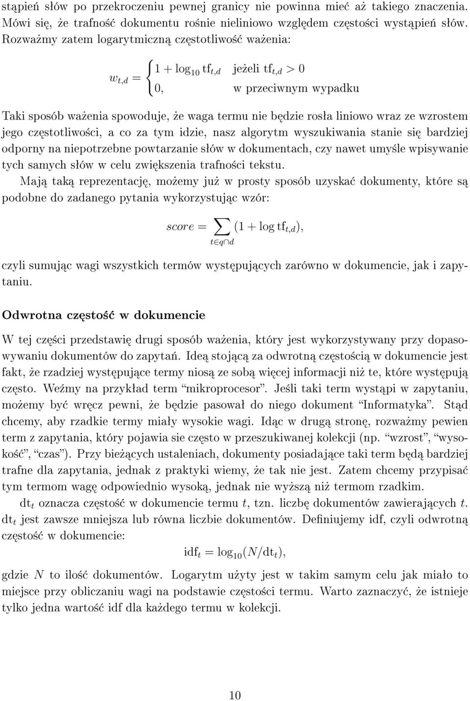 wzrostem jego cz stotliwo±ci, a co za tym idzie, nasz algorytm wyszukiwania stanie si bardziej odporny na niepotrzebne powtarzanie sªów w dokumentach, czy nawet umy±le wpisywanie tych samych sªów w