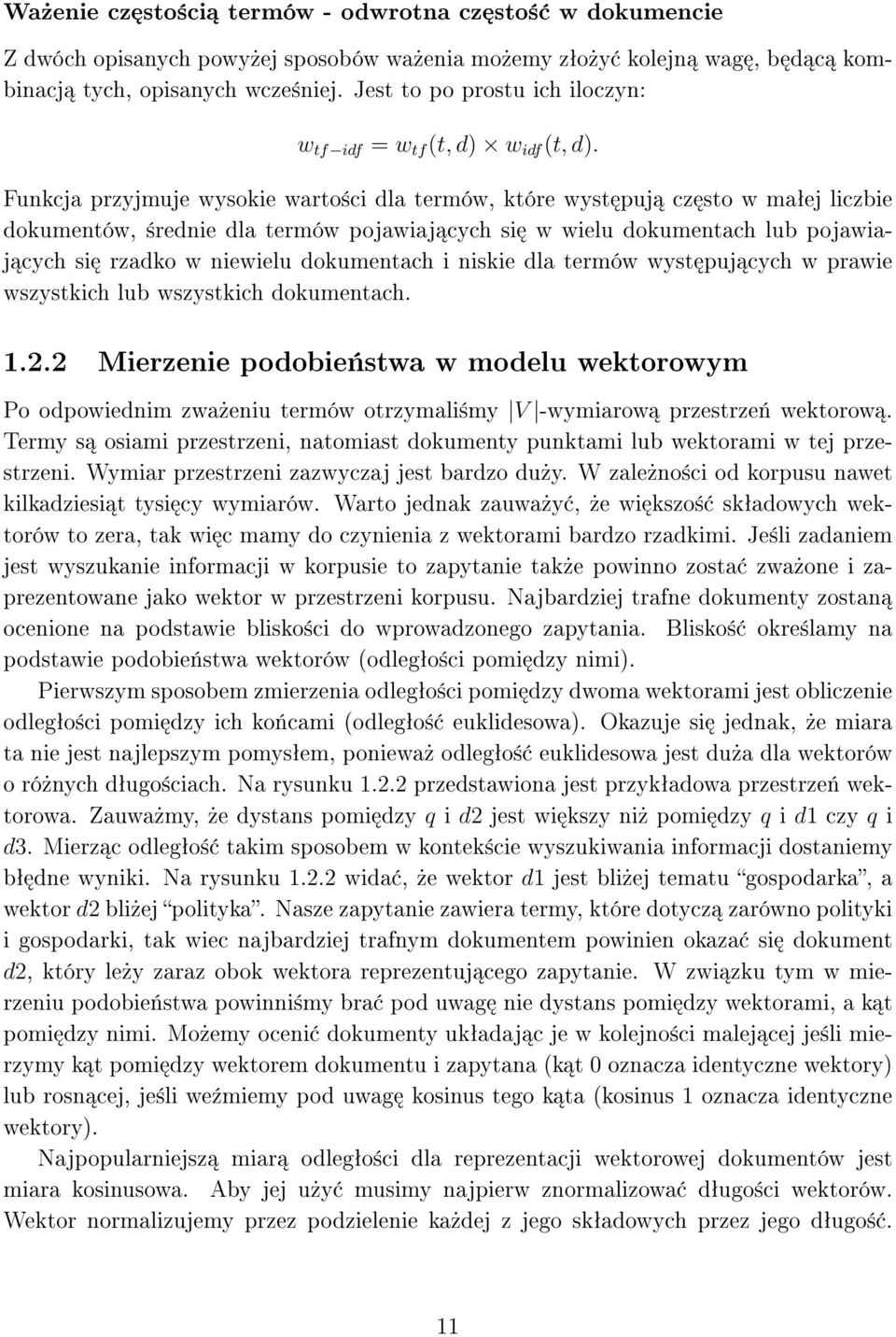 Funkcja przyjmuje wysokie warto±ci dla termów, które wyst puj cz sto w maªej liczbie dokumentów, ±rednie dla termów pojawiaj cych si w wielu dokumentach lub pojawiaj cych si rzadko w niewielu