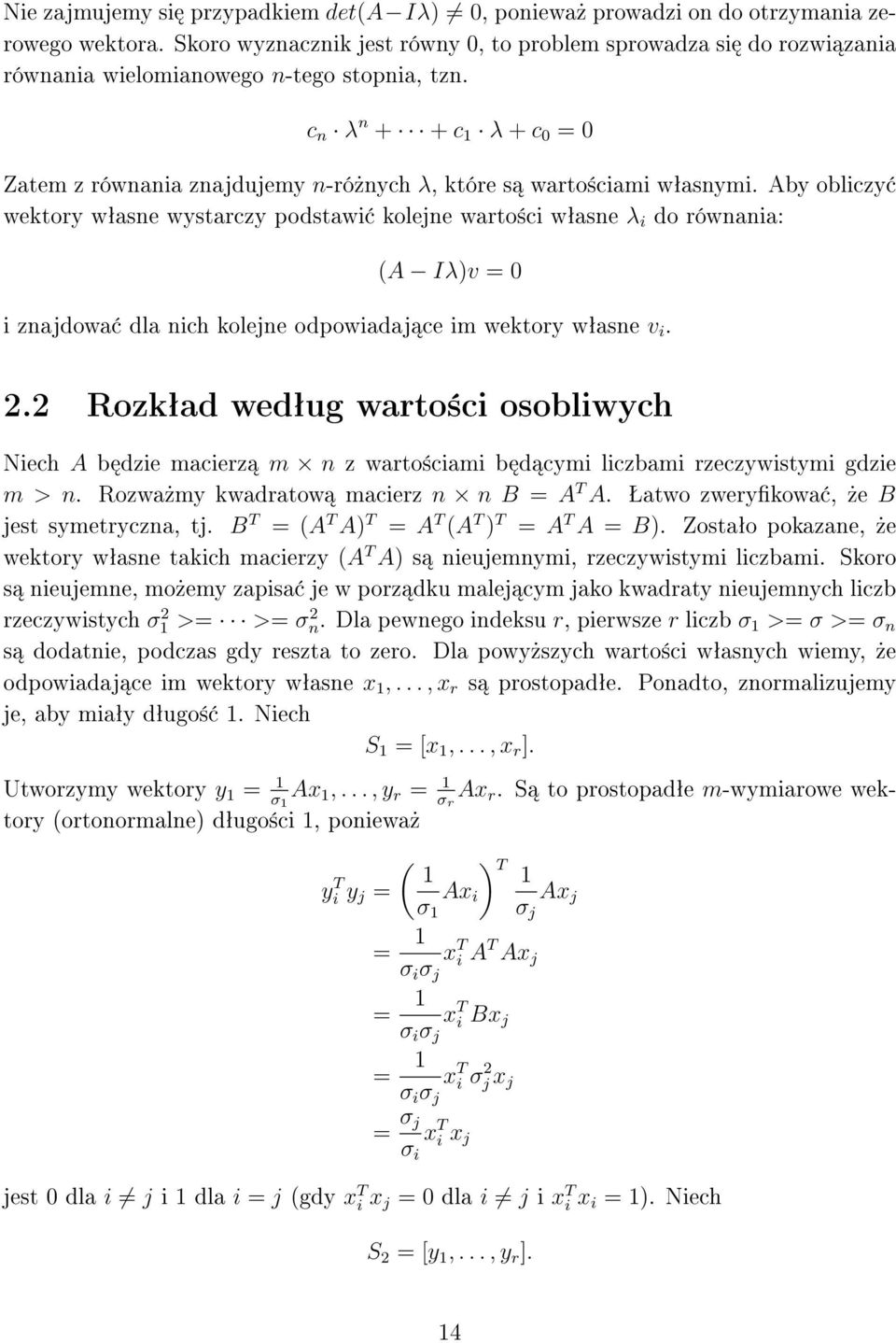 c n λ n + + c 1 λ + c 0 = 0 Zatem z równania znajdujemy n-ró»nych λ, które s warto±ciami wªasnymi.