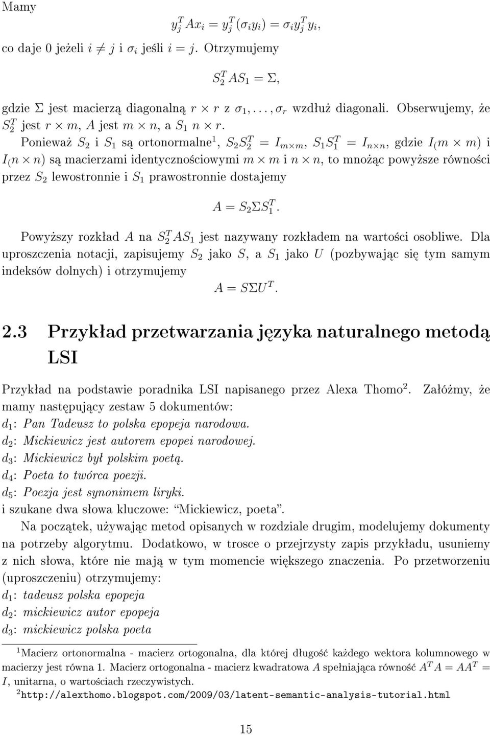 Poniewa» S 2 i S 1 s ortonormalne 1, S 2 S T 2 = I m m, S 1 S T 1 = I n n, gdzie I ( m m) i I ( n n) s macierzami identyczno±ciowymi m m i n n, to mno» c powy»sze równo±ci przez S 2 lewostronnie i S