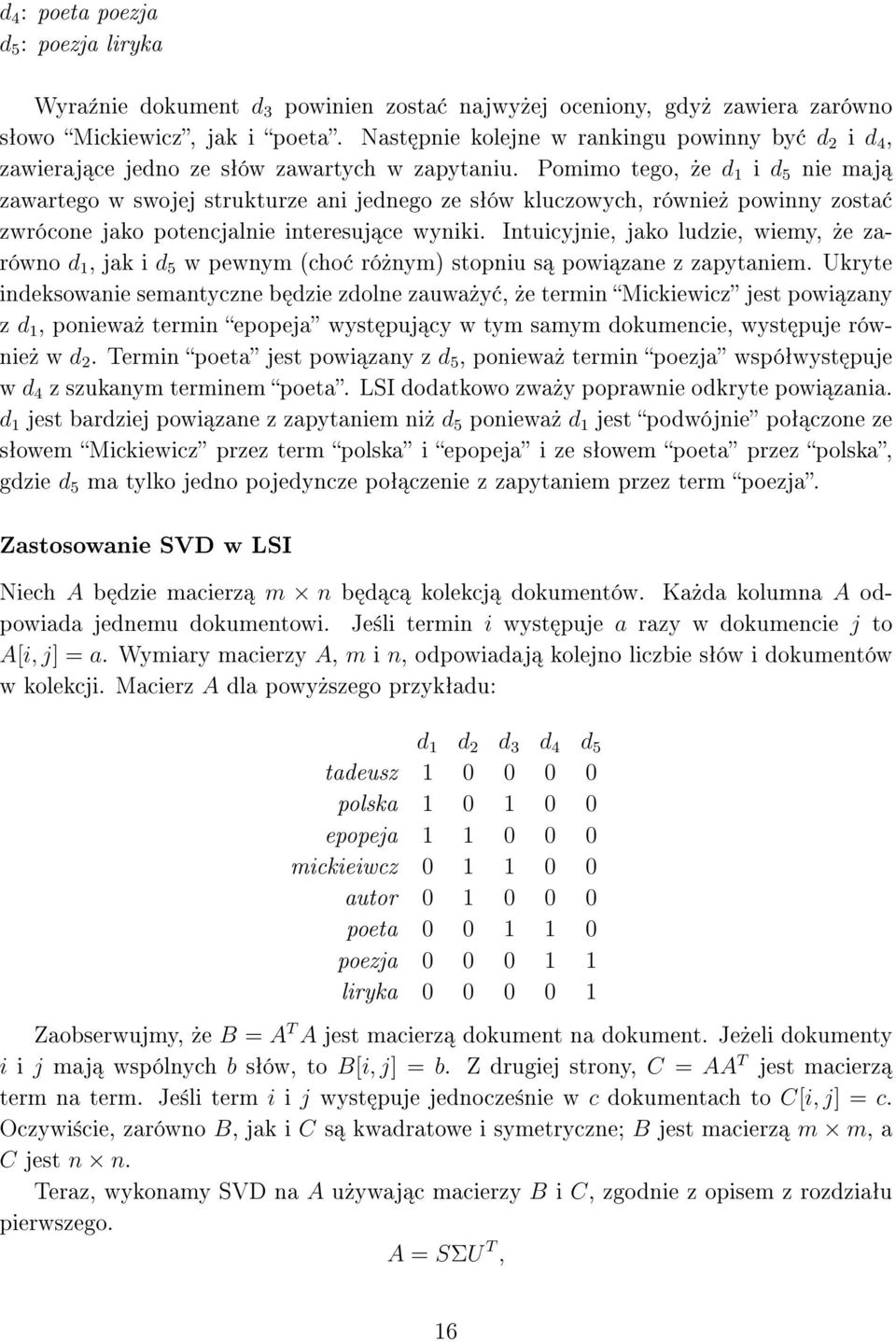 Pomimo tego,»e d 1 i d 5 nie maj zawartego w swojej strukturze ani jednego ze sªów kluczowych, równie» powinny zosta zwrócone jako potencjalnie interesuj ce wyniki.