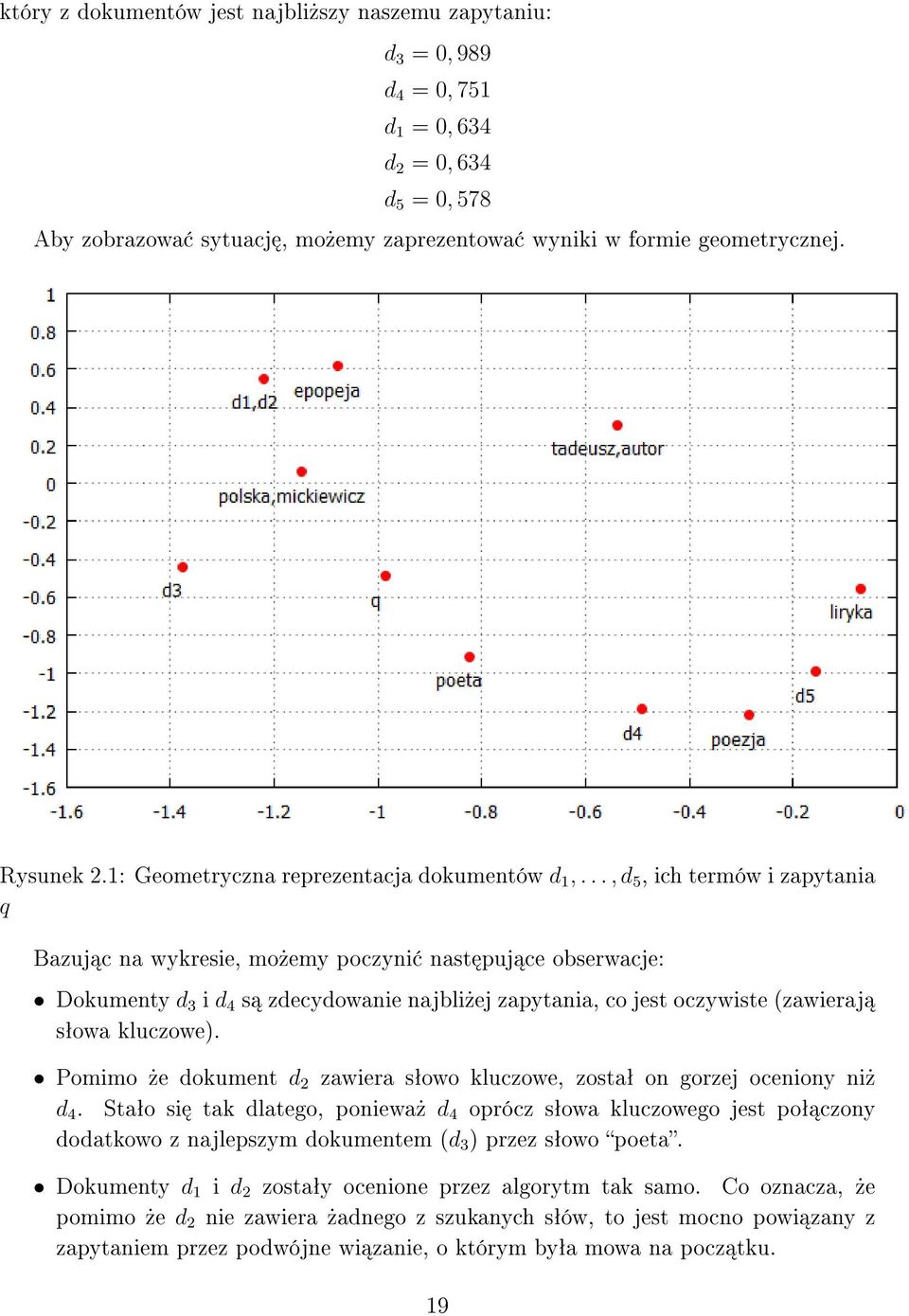 .., d 5, ich termów i zapytania q Bazuj c na wykresie, mo»emy poczyni nast puj ce obserwacje: Dokumenty d 3 i d 4 s zdecydowanie najbli»ej zapytania, co jest oczywiste (zawieraj sªowa kluczowe).