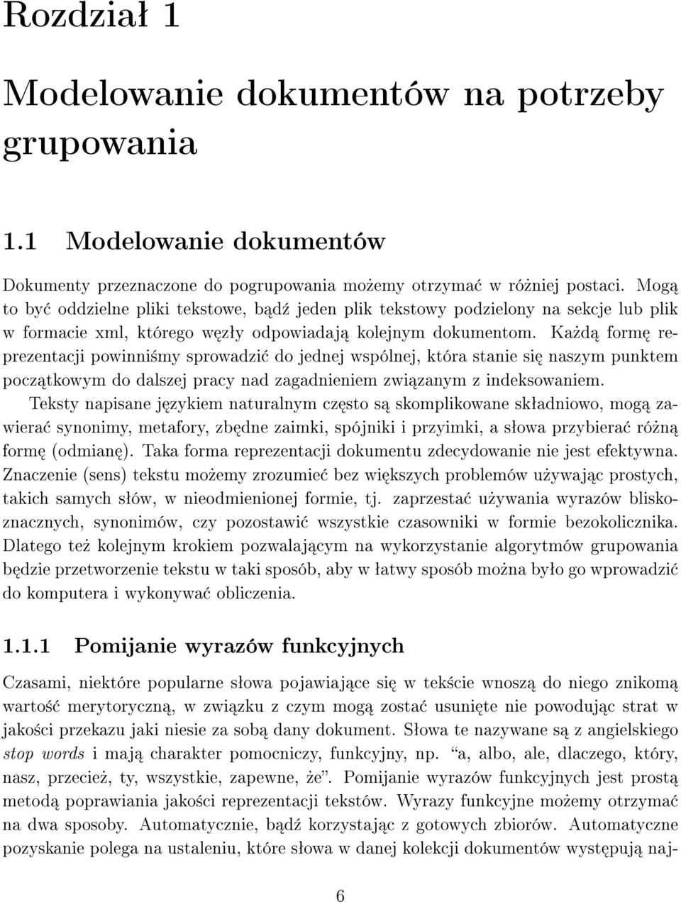 Ka»d form reprezentacji powinni±my sprowadzi do jednej wspólnej, która stanie si naszym punktem pocz tkowym do dalszej pracy nad zagadnieniem zwi zanym z indeksowaniem.