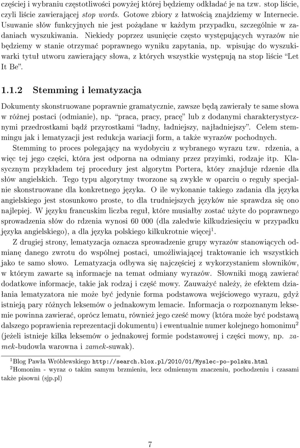 Niekiedy poprzez usuni cie cz sto wyst puj cych wyrazów nie b dziemy w stanie otrzyma poprawnego wyniku zapytania, np.