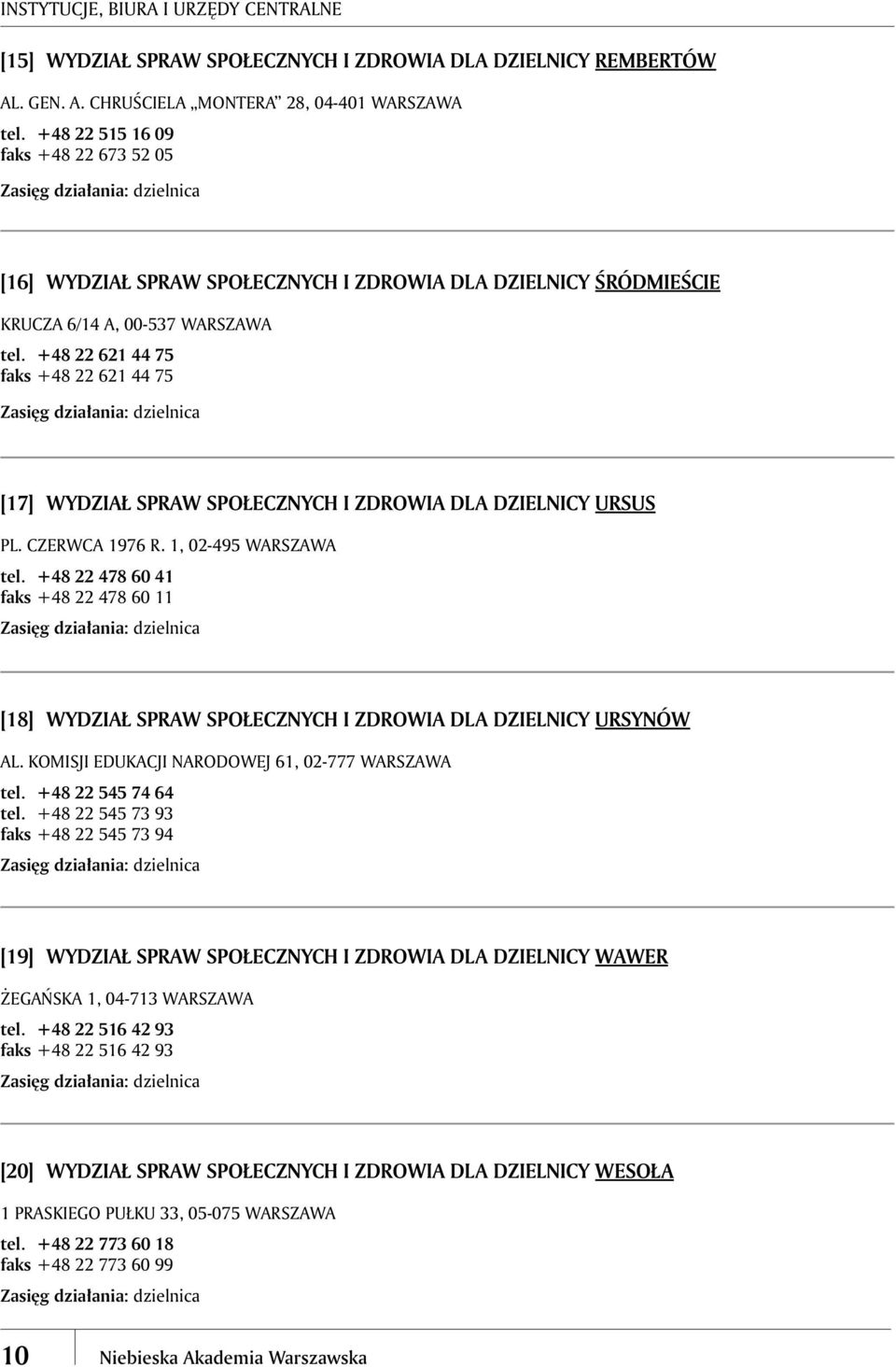 +48 22 621 44 75 faks +48 22 621 44 75 [17] WYDZIAŁ SPRAW SPOŁECZNYCH I ZDROWIA DLA DZIELNICY URSUS PL. CZERWCA 1976 R. 1, 02-495 WARSZAWA tel.