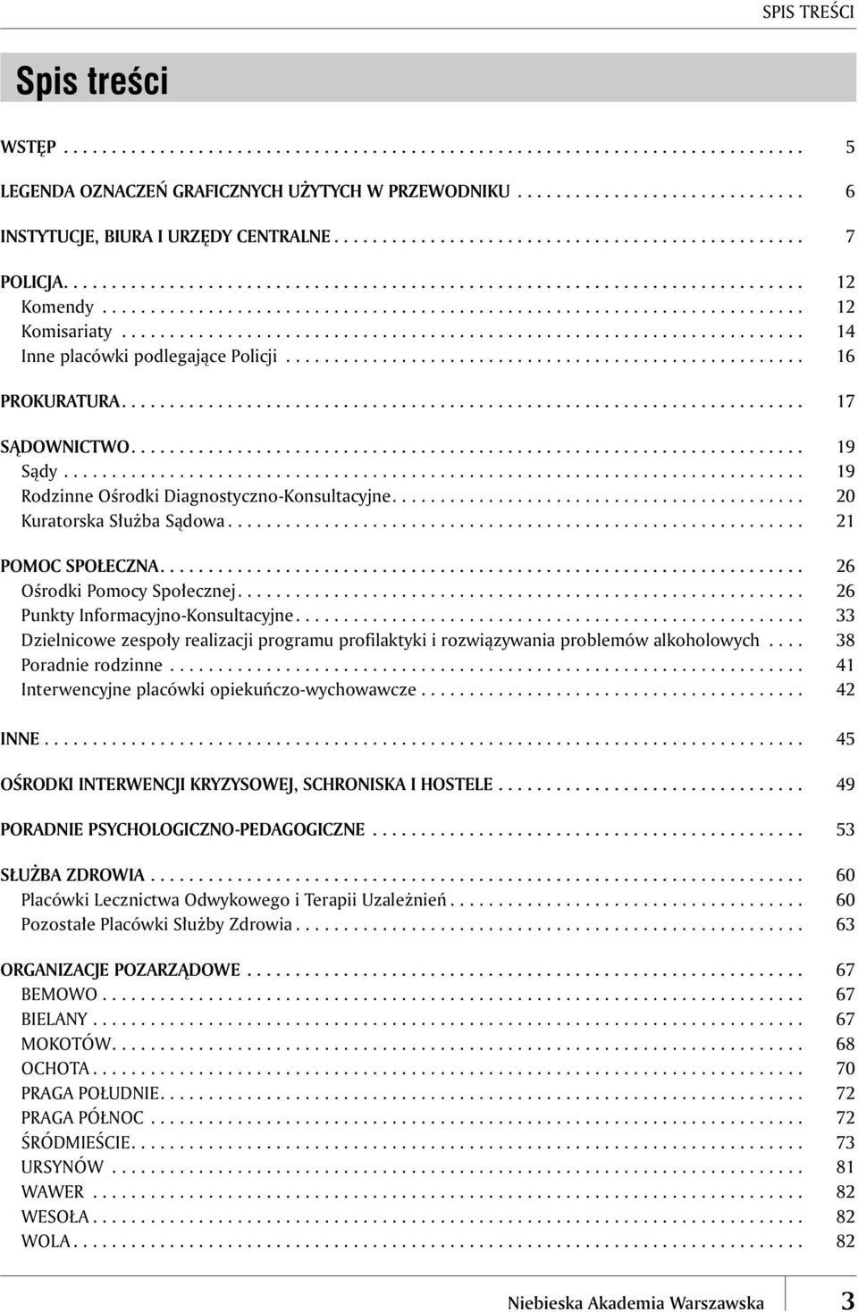 ...................................................................... 14 Inne placówki podlegające Policji...................................................... 16 PROKURATURA....................................................................... 17 SĄDOWNICTWO.