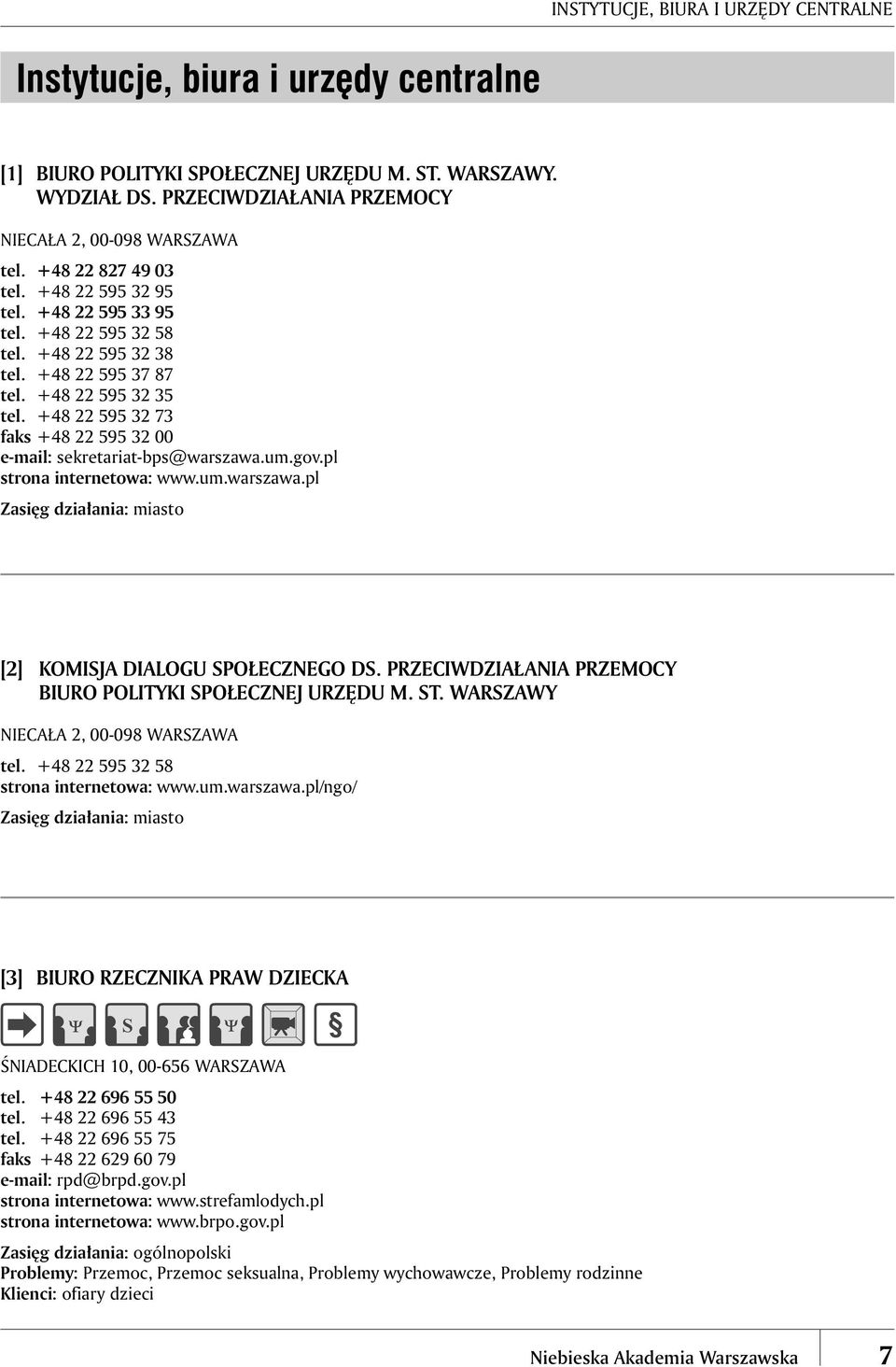 +48 22 595 32 73 faks +48 22 595 32 00 e-mail: sekretariat-bps@warszawa.um.gov.pl strona internetowa: www.um.warszawa.pl [2] KOMISJA DIALOGU SPOŁECZNEGO DS.