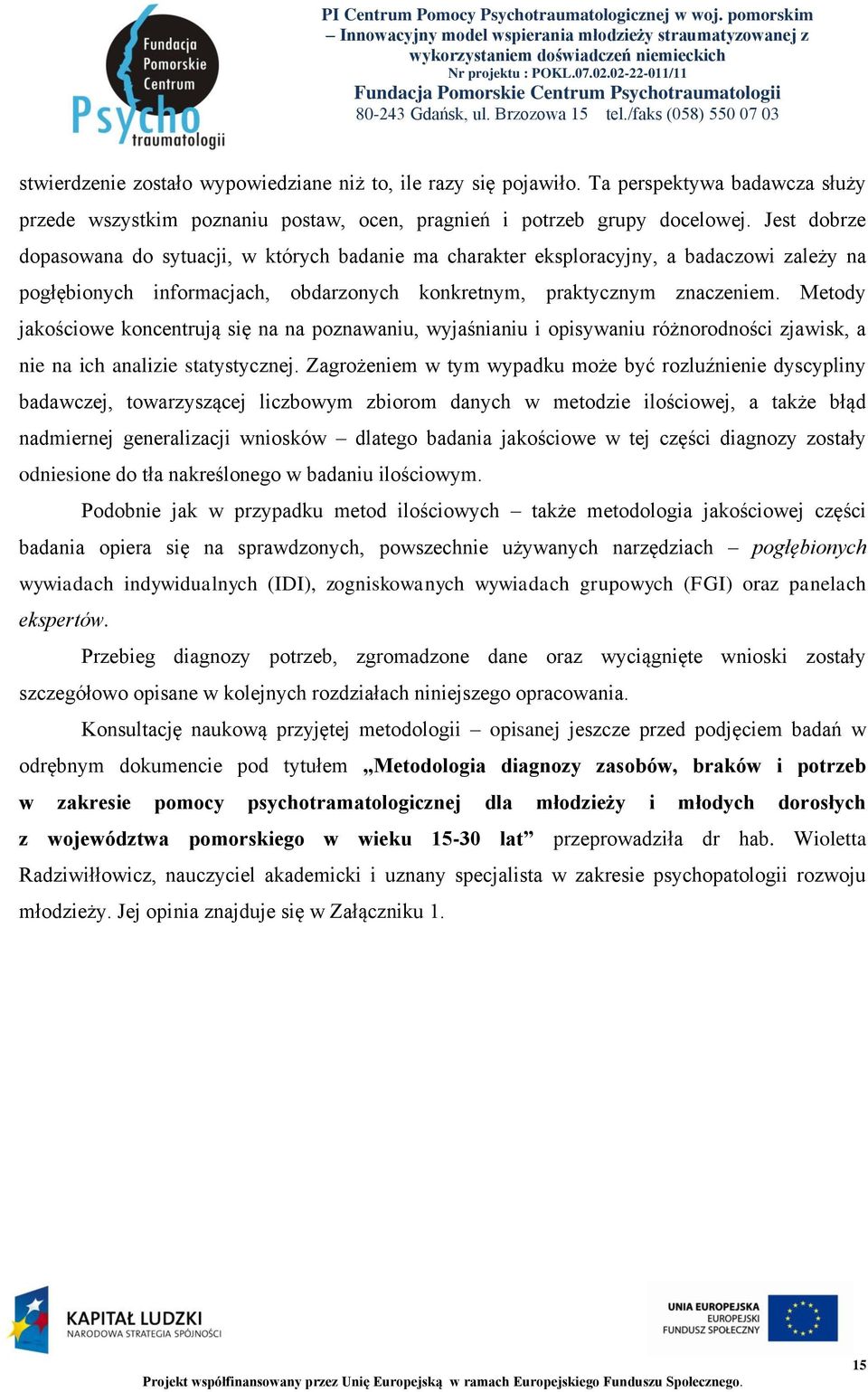 Metody jakościowe koncentrują się na na poznawaniu, wyjaśnianiu i opisywaniu różnorodności zjawisk, a nie na ich analizie statystycznej.